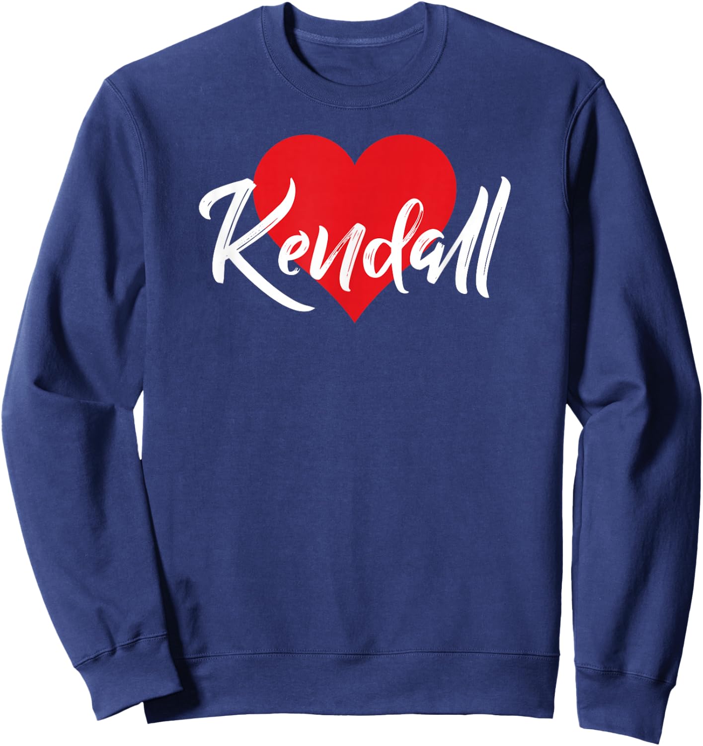 I Love Kendall First Name I Heart Named Sweatshirt - Sweatshirt | Navy