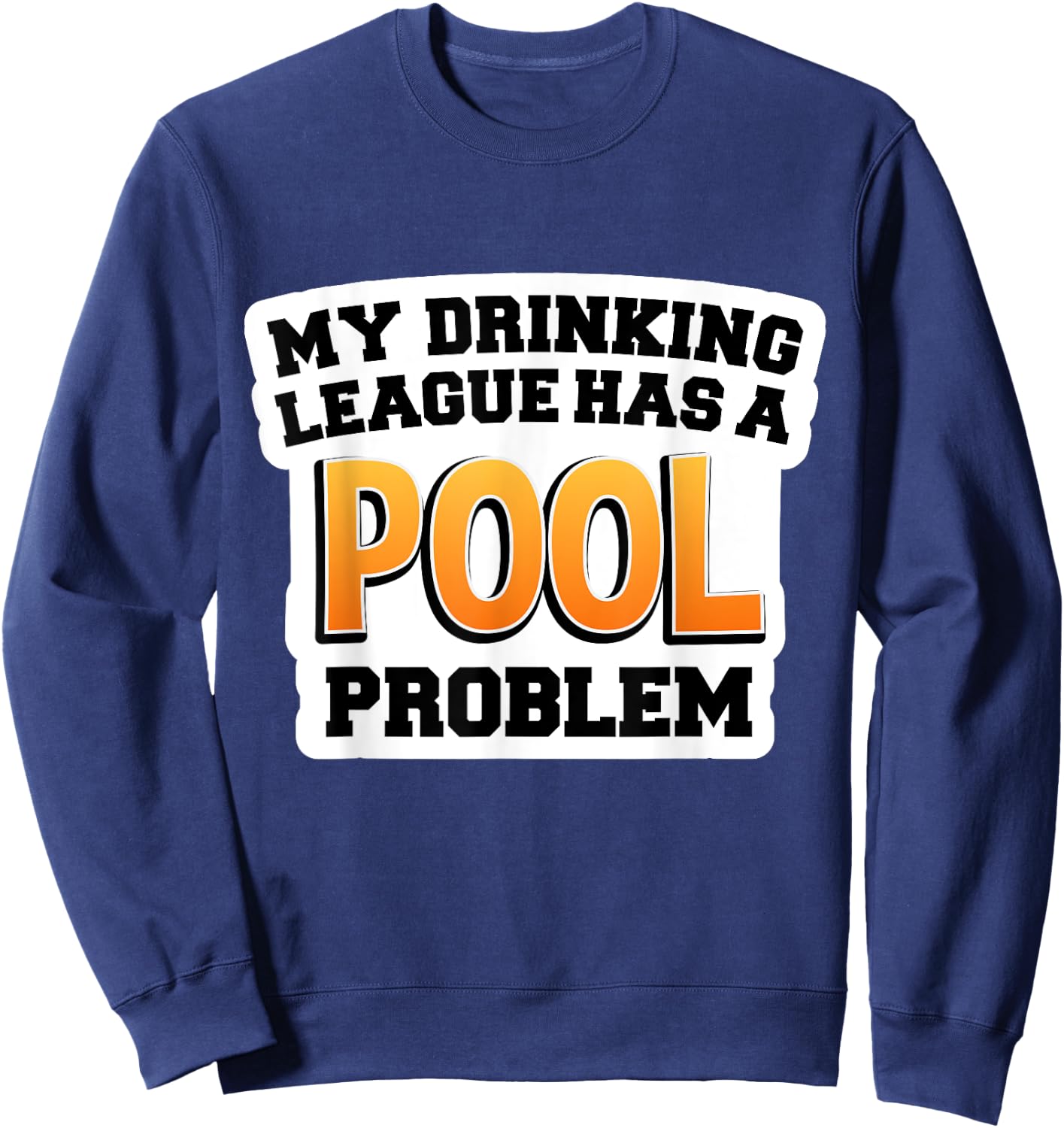 Pool Shirts | My Drinking League Has a Pool Problem Sweatshirt - Sweatshirt | Navy