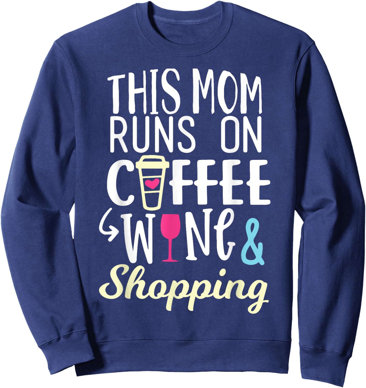 This Mom Runs On Coffee, Wine, and Shopping Funny Mom Gifts Sweatshirt - Sweatshirt | Navy