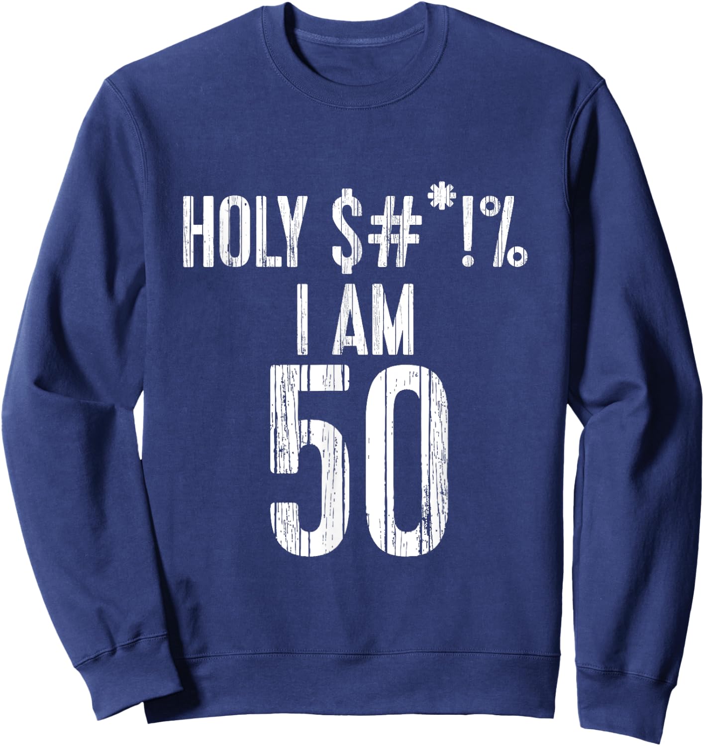 Holy Shit I'm 50 | Funny 50th Birthday Gift Sweatshirt - Sweatshirt | Navy
