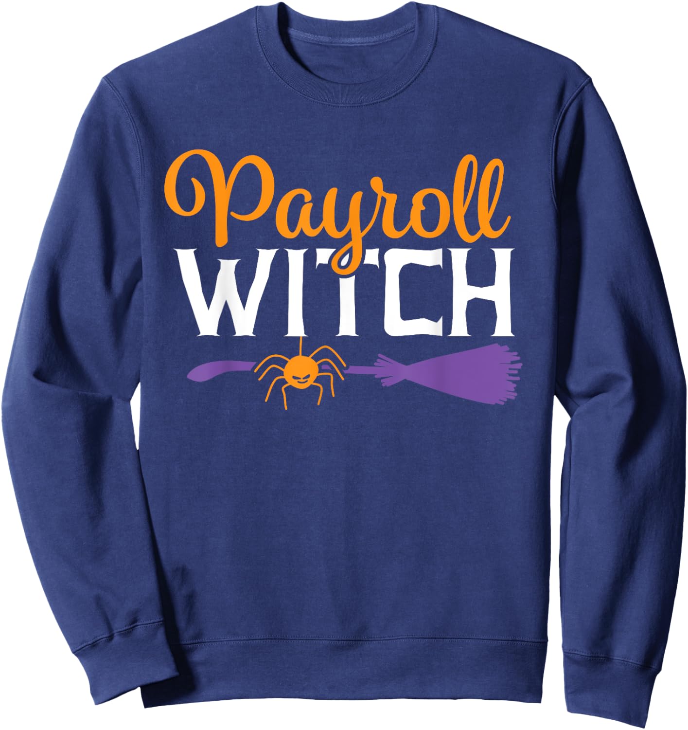 Payroll Specialist Appreciation Funny Halloween Witch Sweatshirt - Sweatshirt | Navy