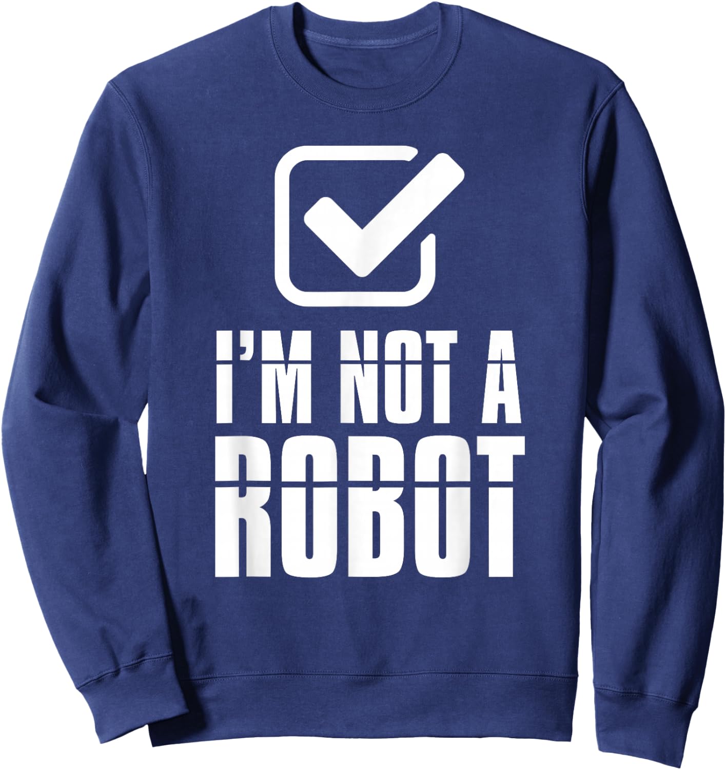 Funny Captcha Robotics I'm Not a Robot Sweatshirt - Sweatshirt | Navy