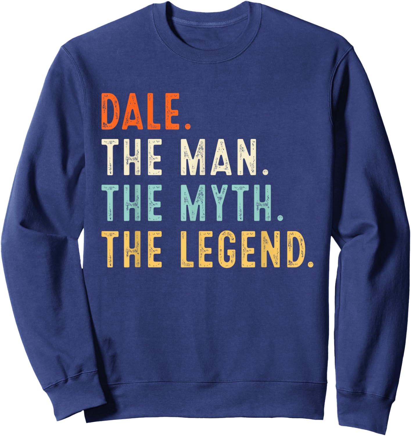 DALE The Man The Myth The Legend Shirt Gifts Fathers Day Sweatshirt - Sweatshirt | Navy