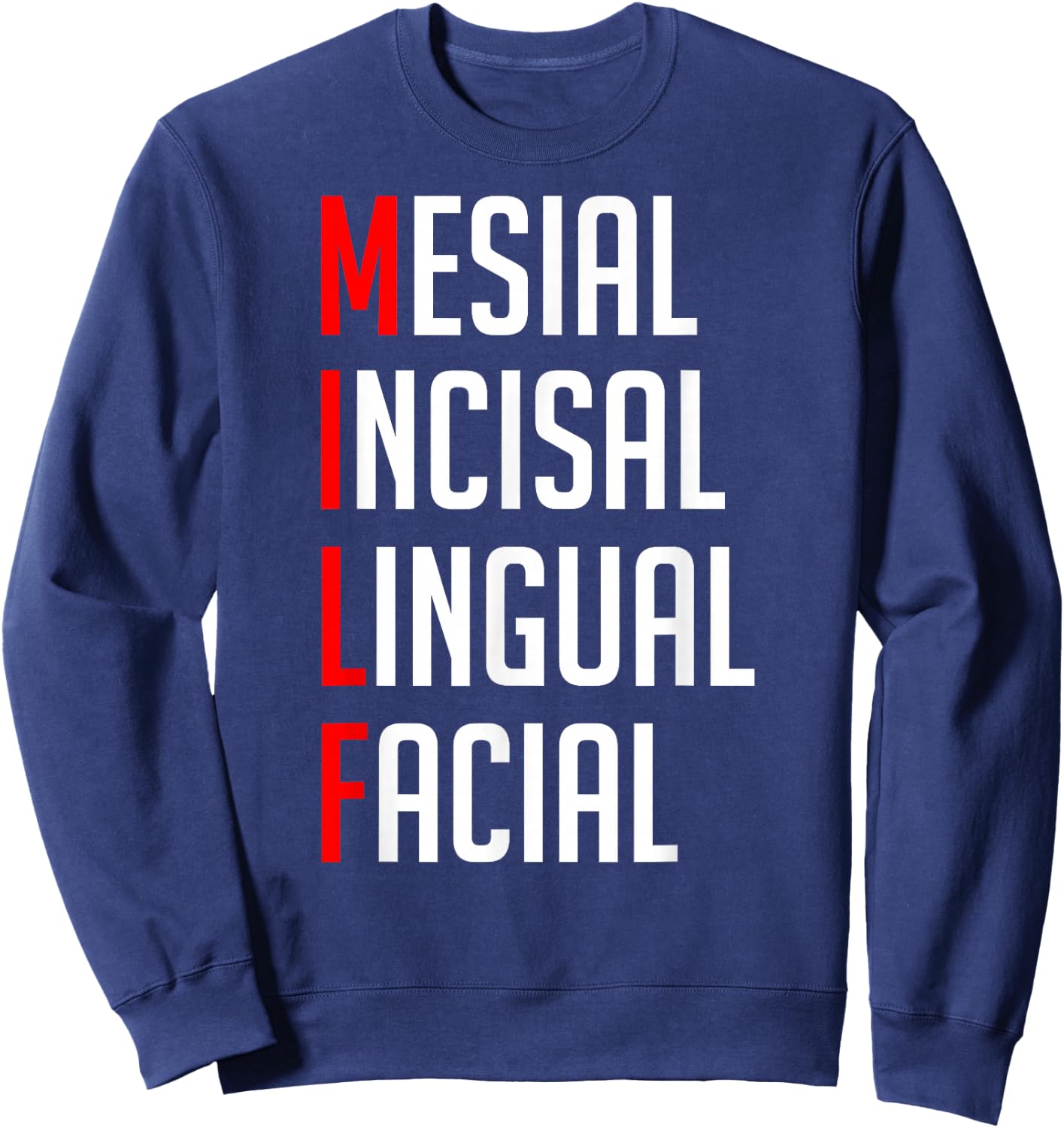 MILF Mesial Incisal Lingual Facial Funny Dental Shirt Sweatshirt - Sweatshirt | Navy