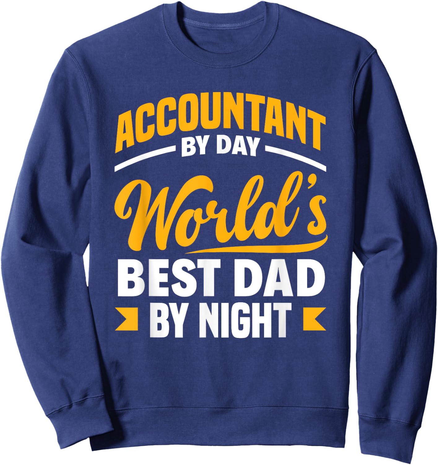 Accountant By Day Best Dad By Night Funny Accountant Dad Sweatshirt - Sweatshirt | Navy