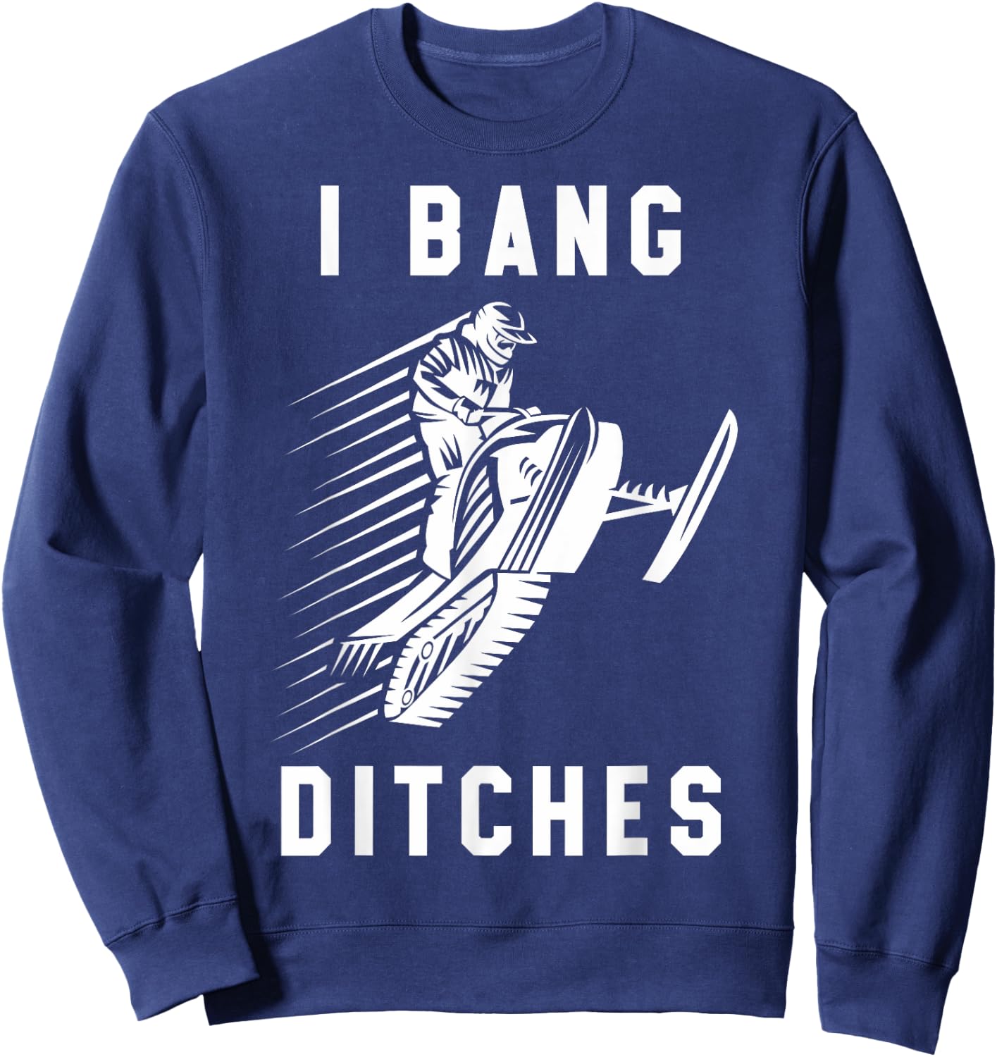 Snowmobile I Bang Ditches Winter Sports Vintage Motor Sled Sweatshirt - Sweatshirt | Navy