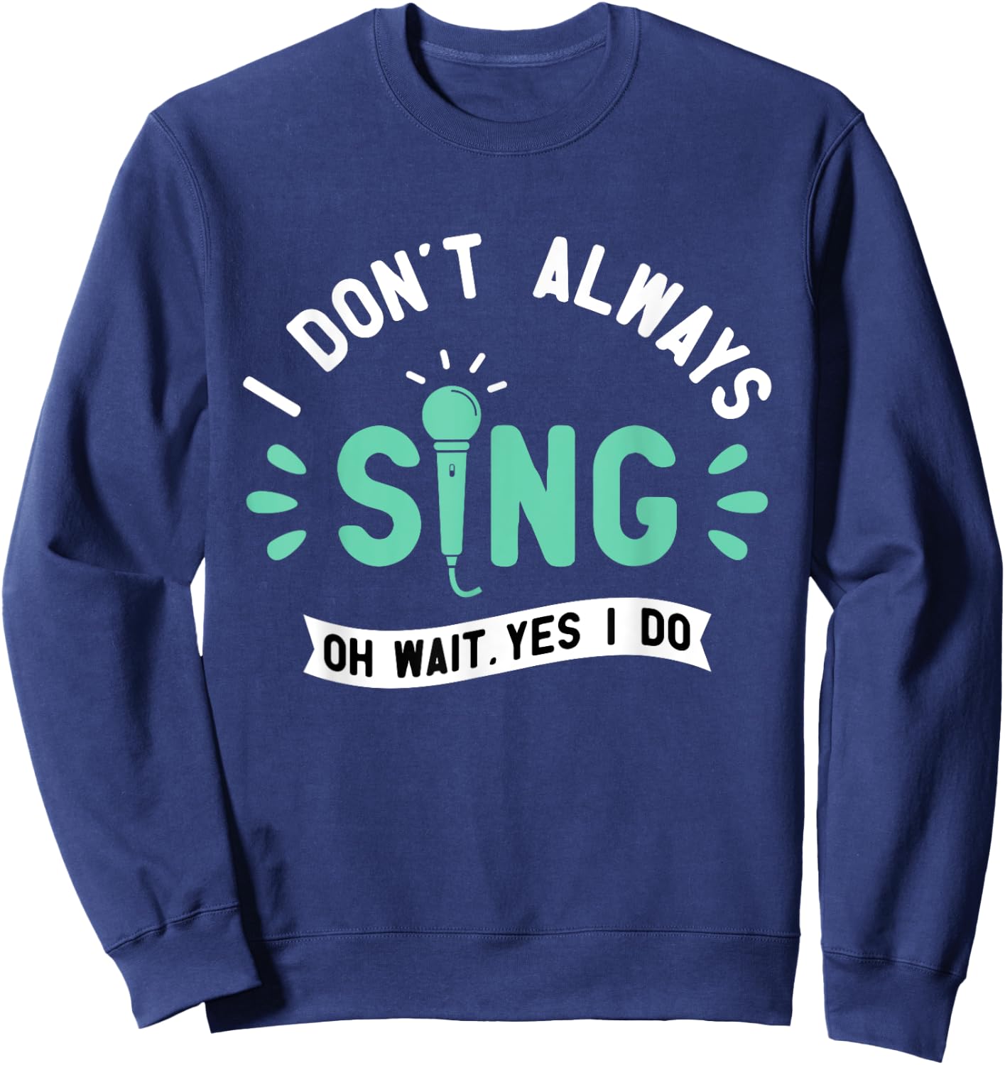 I Don't Always Sing - Karaoke Party Musician Singer Sweatshirt - Sweatshirt | Navy