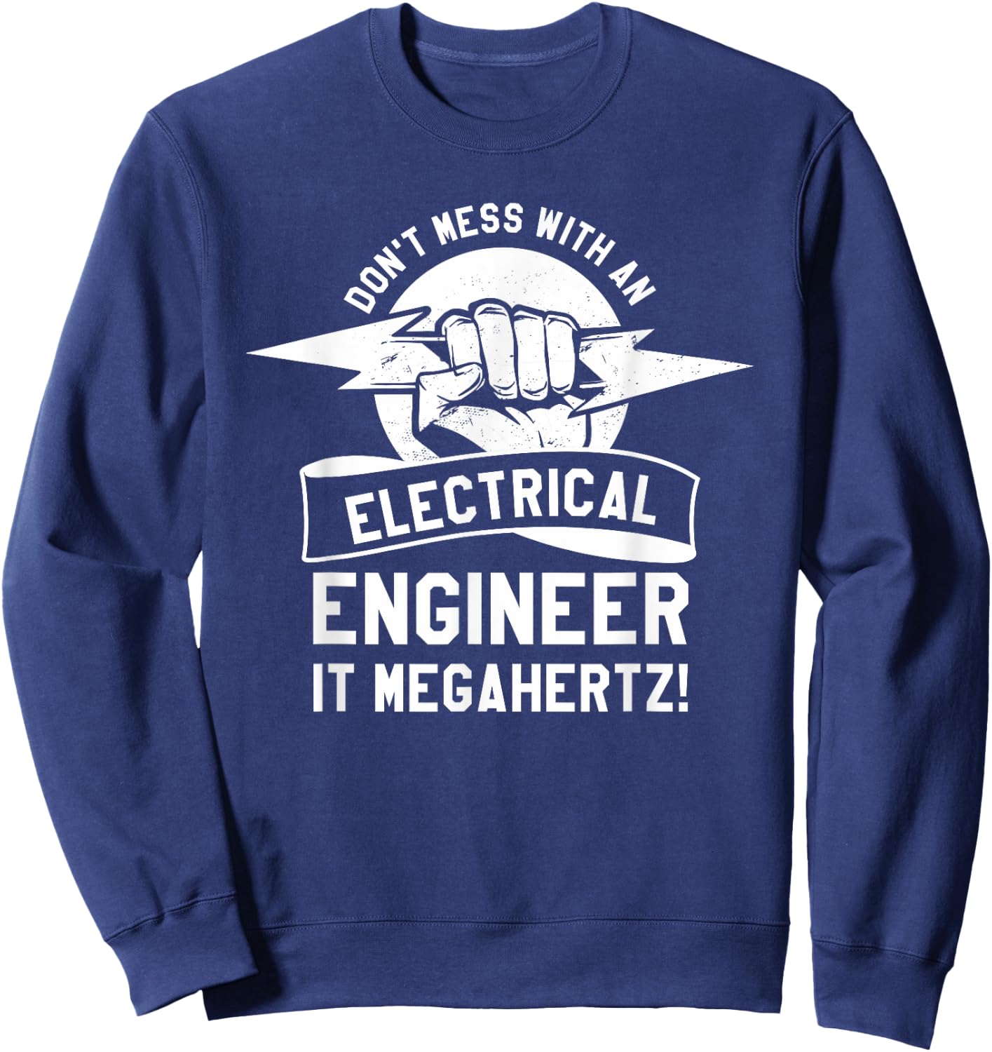 Don't Mess With An Electrical Engineer It Megahertz Sweatshirt - Sweatshirt | Navy
