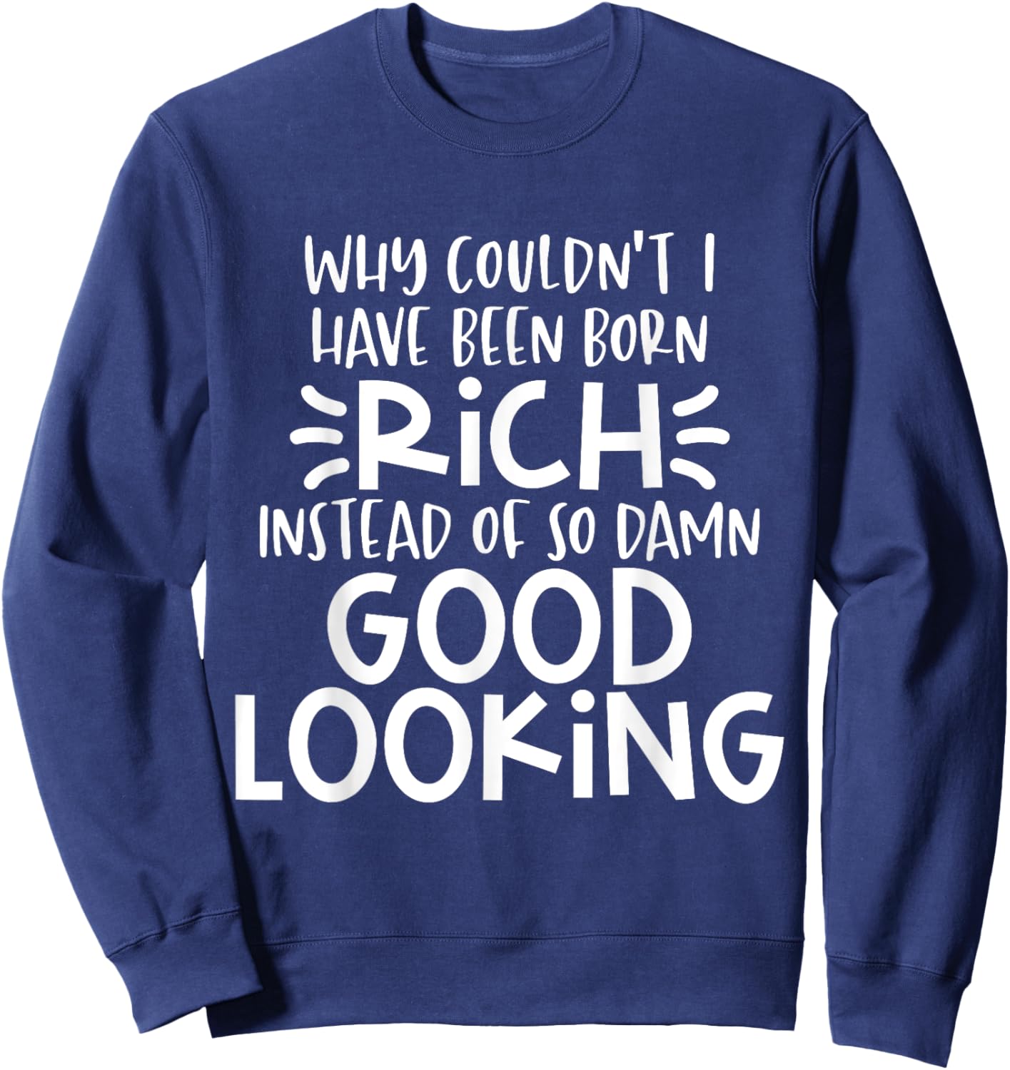Funny Born Good Looking Instead of Rich Dilemma Sweatshirt - Sweatshirt | Navy
