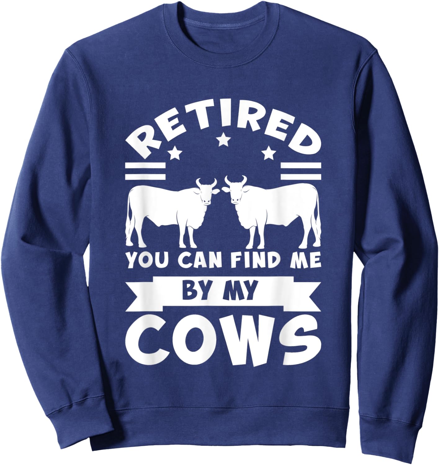 Retired you can find me by my cows cows Sweatshirt - Sweatshirt | Navy