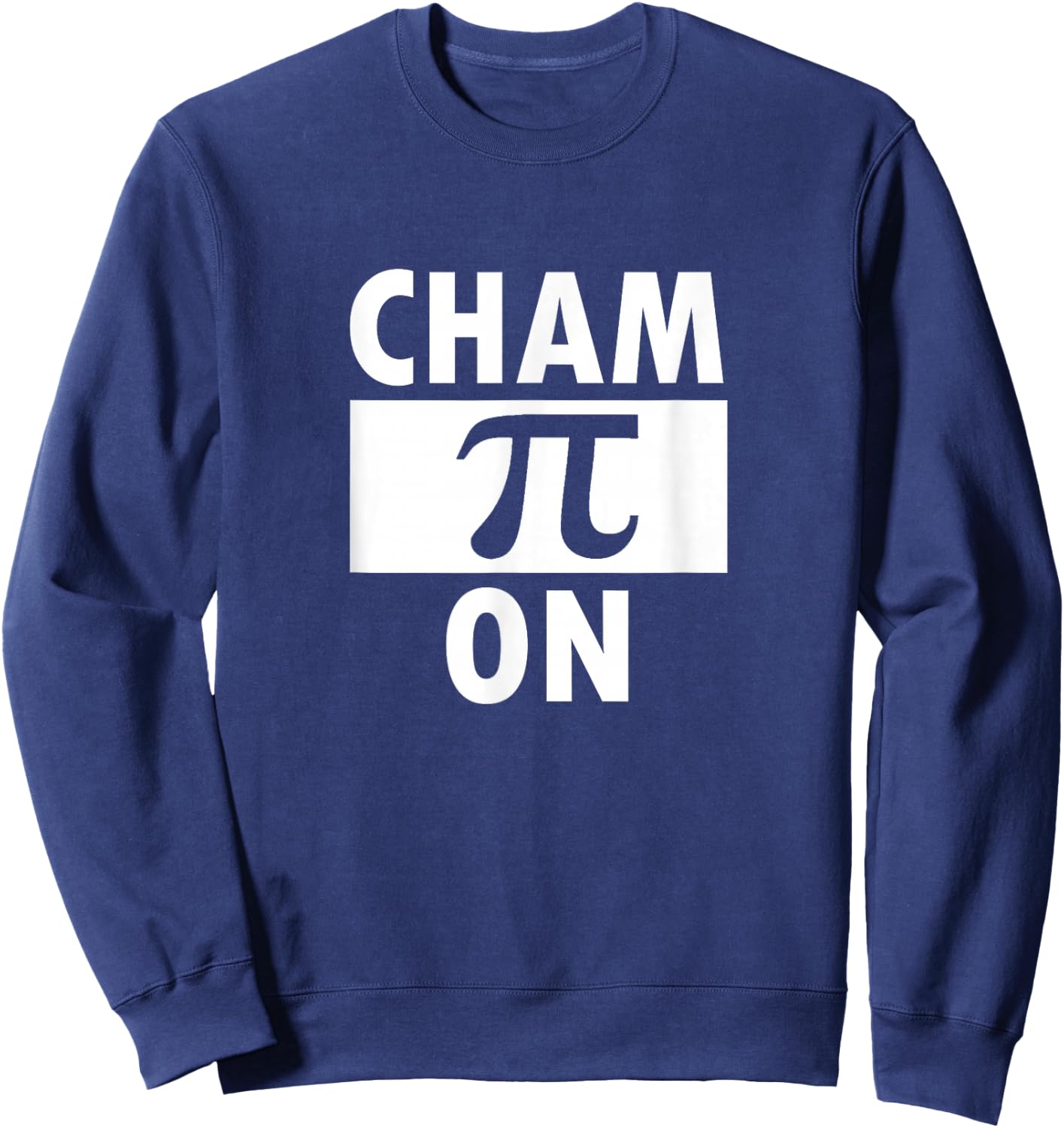 Math Champion Pi Mathematician Science Nerd Gift Funny Sweatshirt - Sweatshirt | Navy
