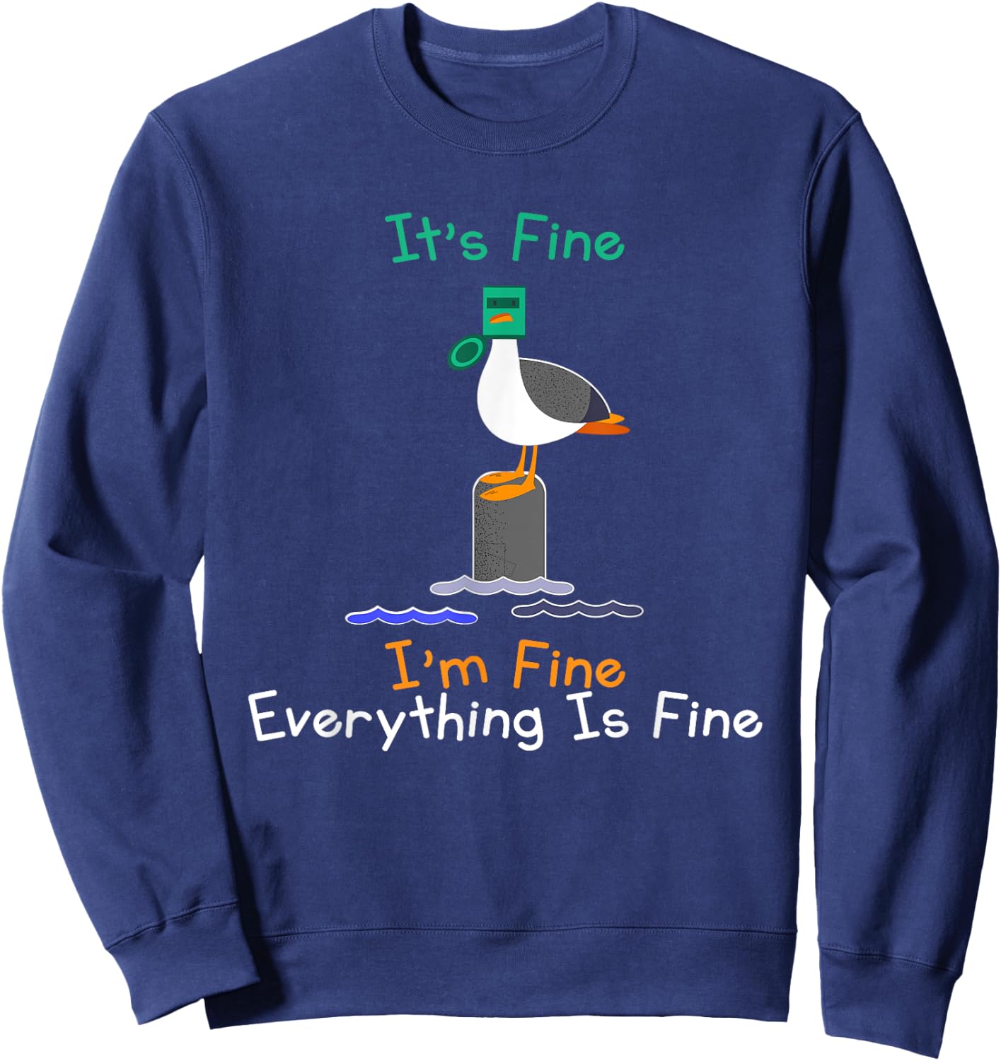 It's Fine I'm Fine Everything Is Fine Funny Seagull Birds Sweatshirt - Sweatshirt | Navy