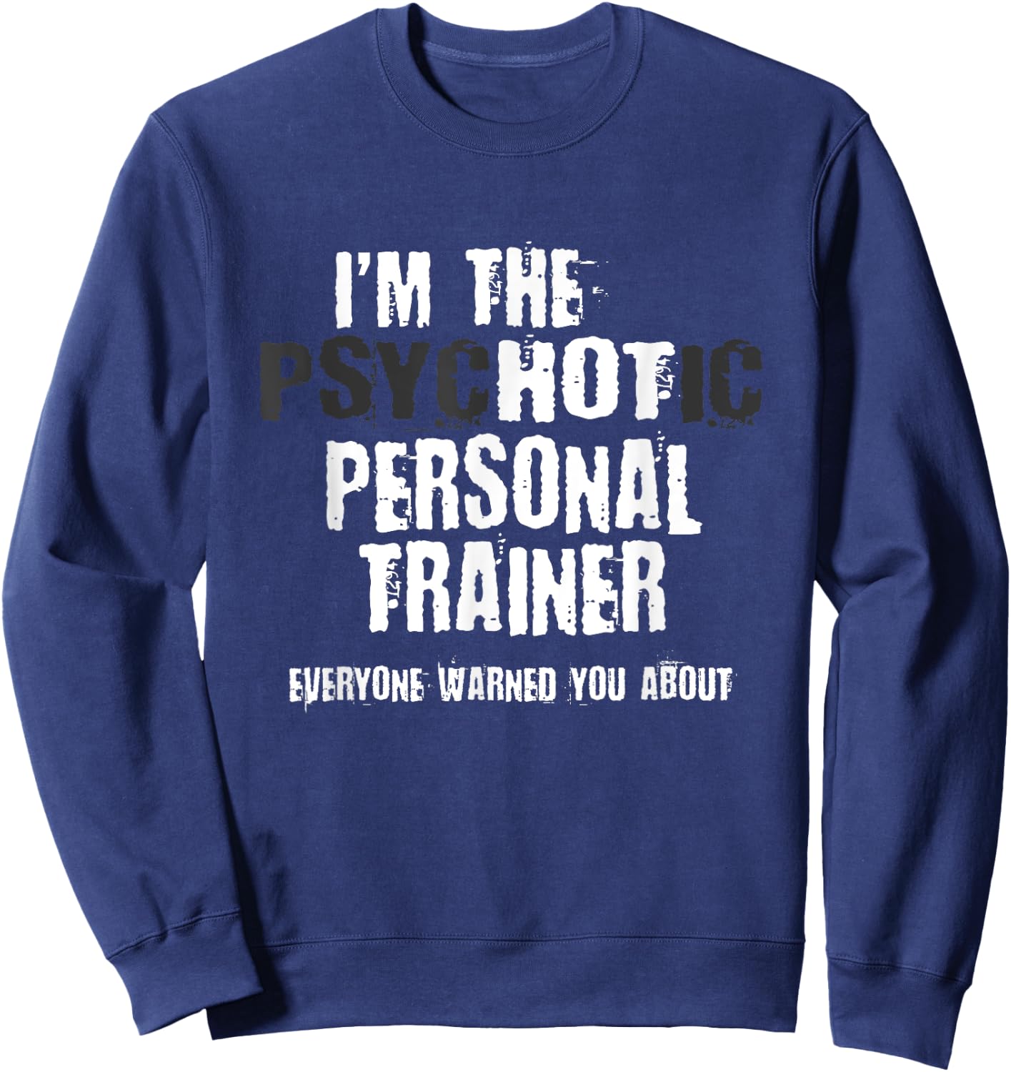 A Hot Psychotic Personal Trainer Warning You Funny Gift Gym Sweatshirt - Sweatshirt | Navy