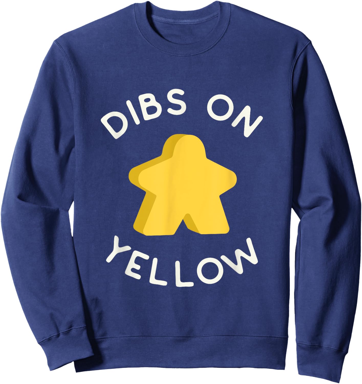 I Call Dibs on the Yellow Meeple 'Coz I Always Play Yellow! Sweatshirt - Sweatshirt | Navy