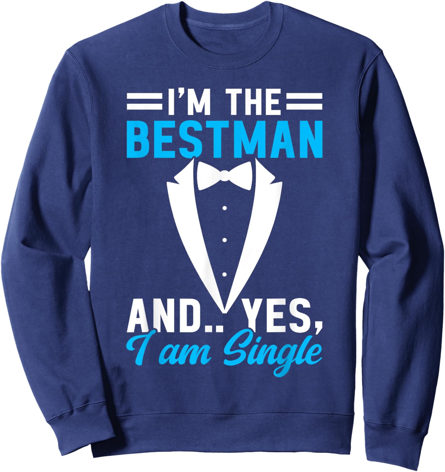 I'm The Bestman and Yes I Am Single Bachelor Party Groom Sweatshirt - Sweatshirt | Navy