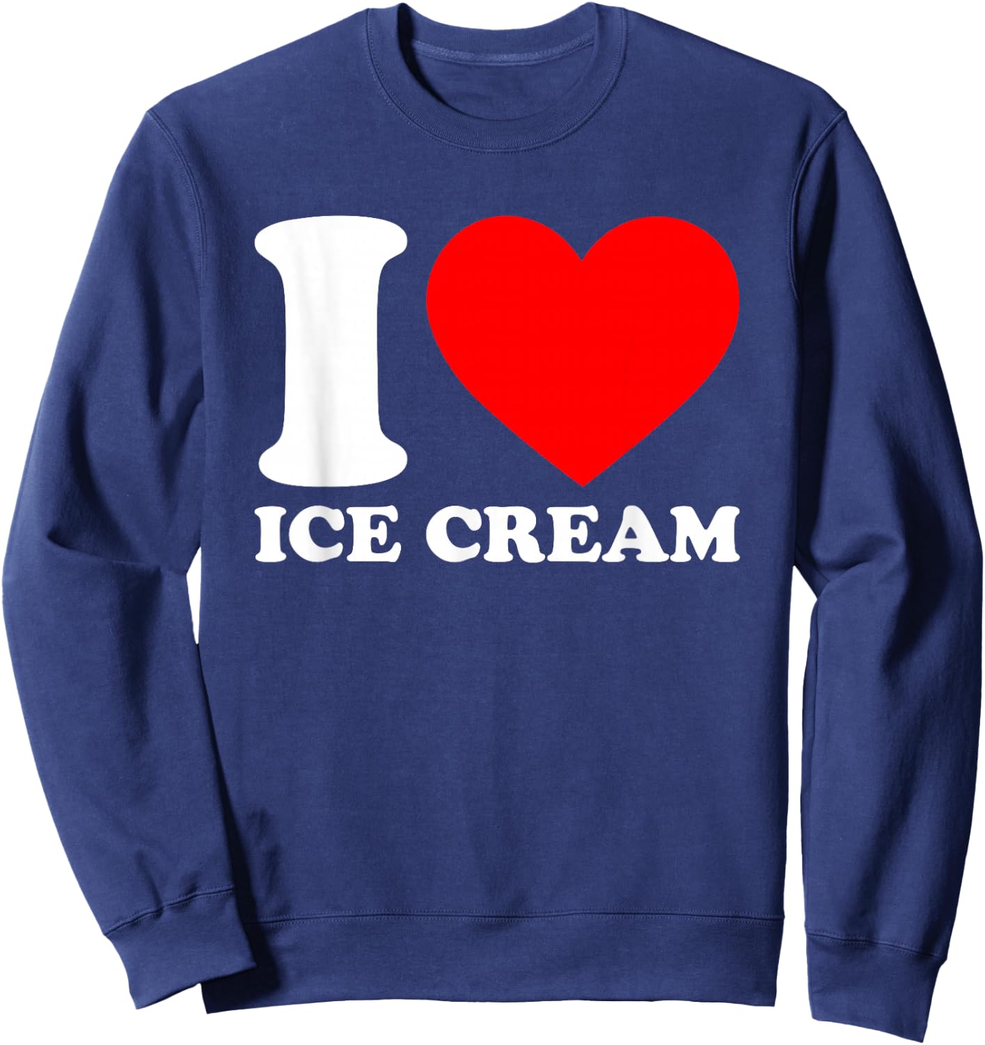 I Love Food Shirts I Heart Food Shirts By DaT -Adults Black Cotton 65% Polyester 35% Ice Cream Sweatshirt - Sweatshirt | Navy