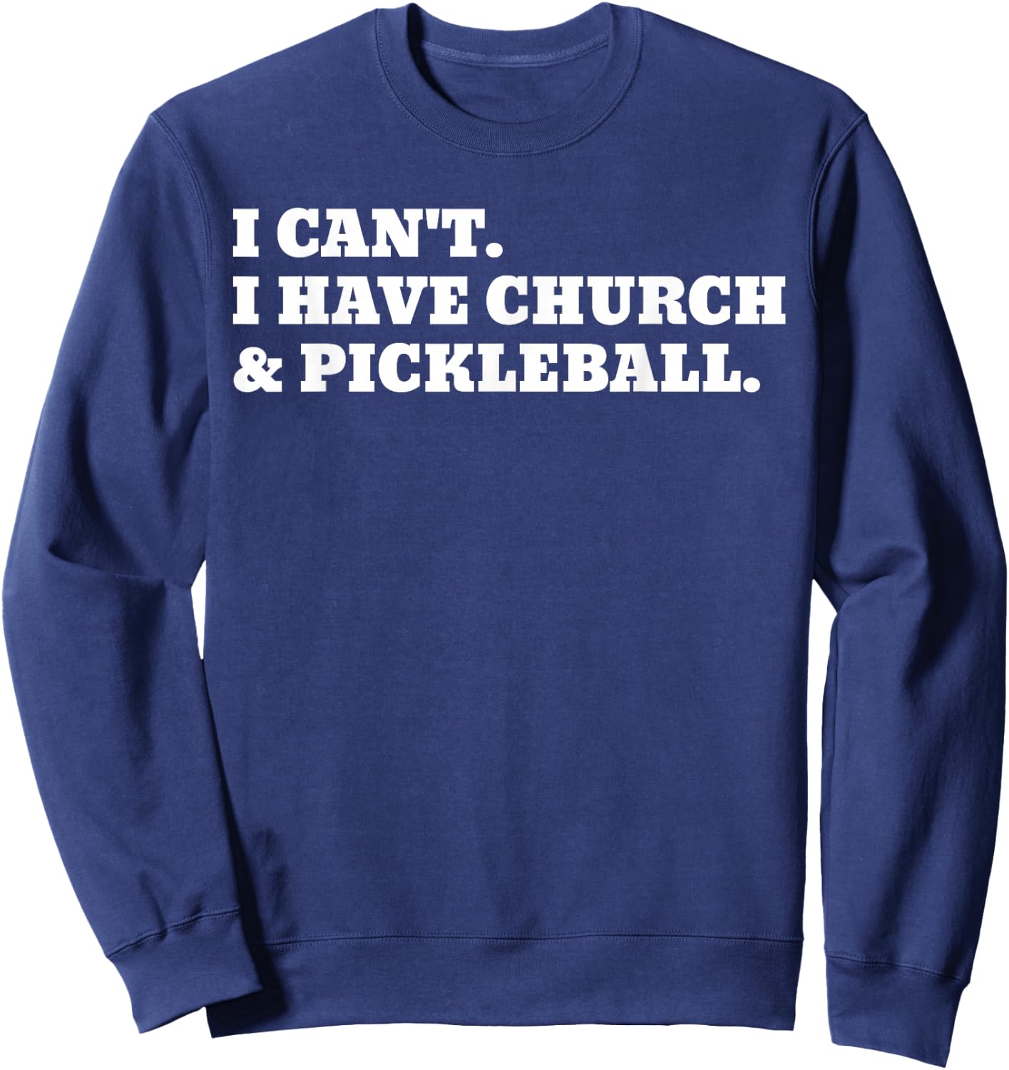 I Can't I Have Church And Pickleball Sweatshirt - Sweatshirt | Navy