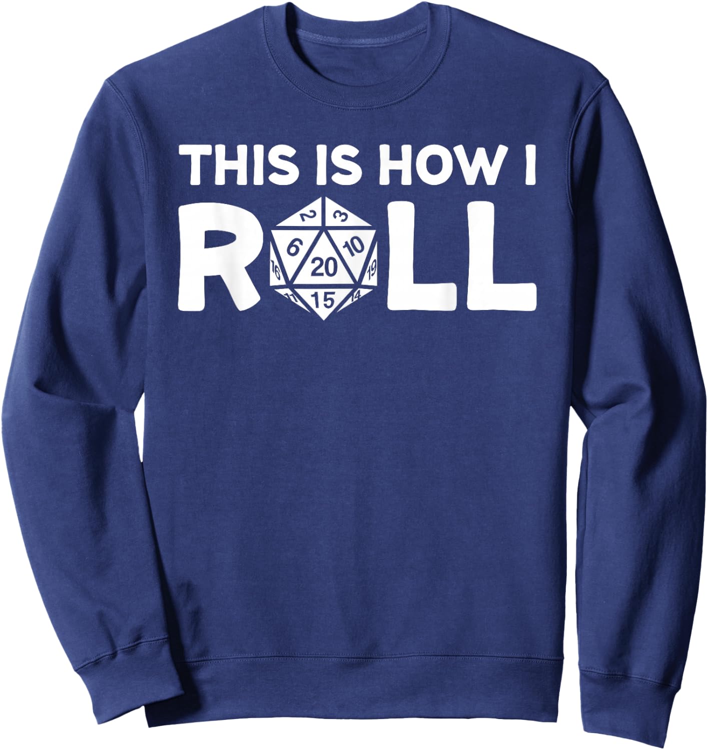 This Is How I Roll Dice With A 20 Sided Die Sweatshirt - Sweatshirt | Navy