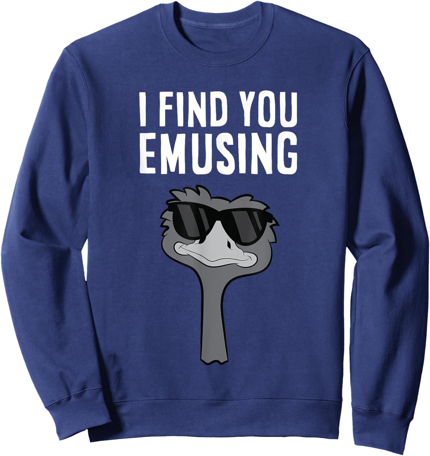 I Find You Emusing Funny Emu Sweatshirt - Sweatshirt | Navy
