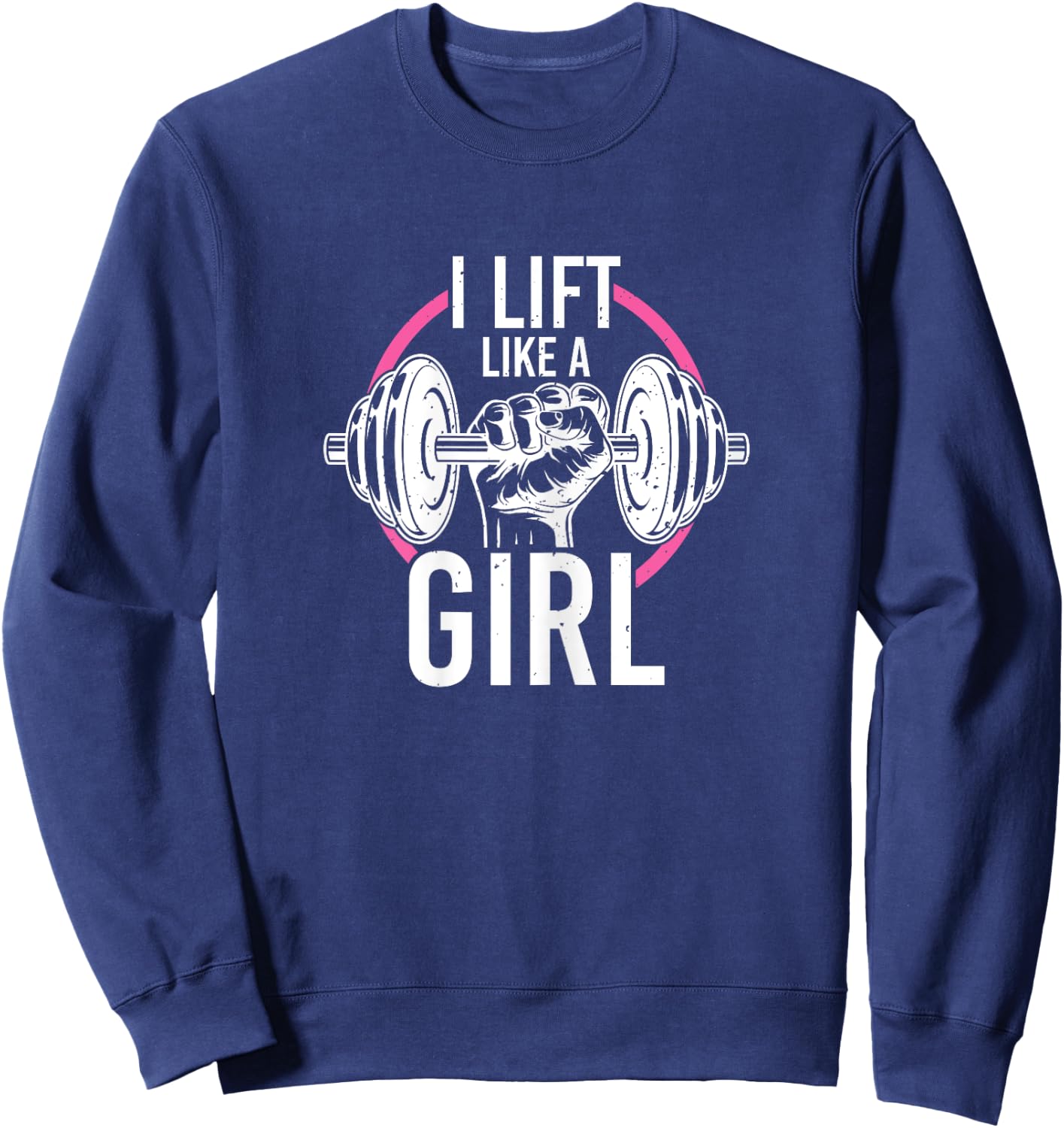 Women Weightlifting Barbell Workout Quote Lift Like A Girl Sweatshirt - Sweatshirt | Navy