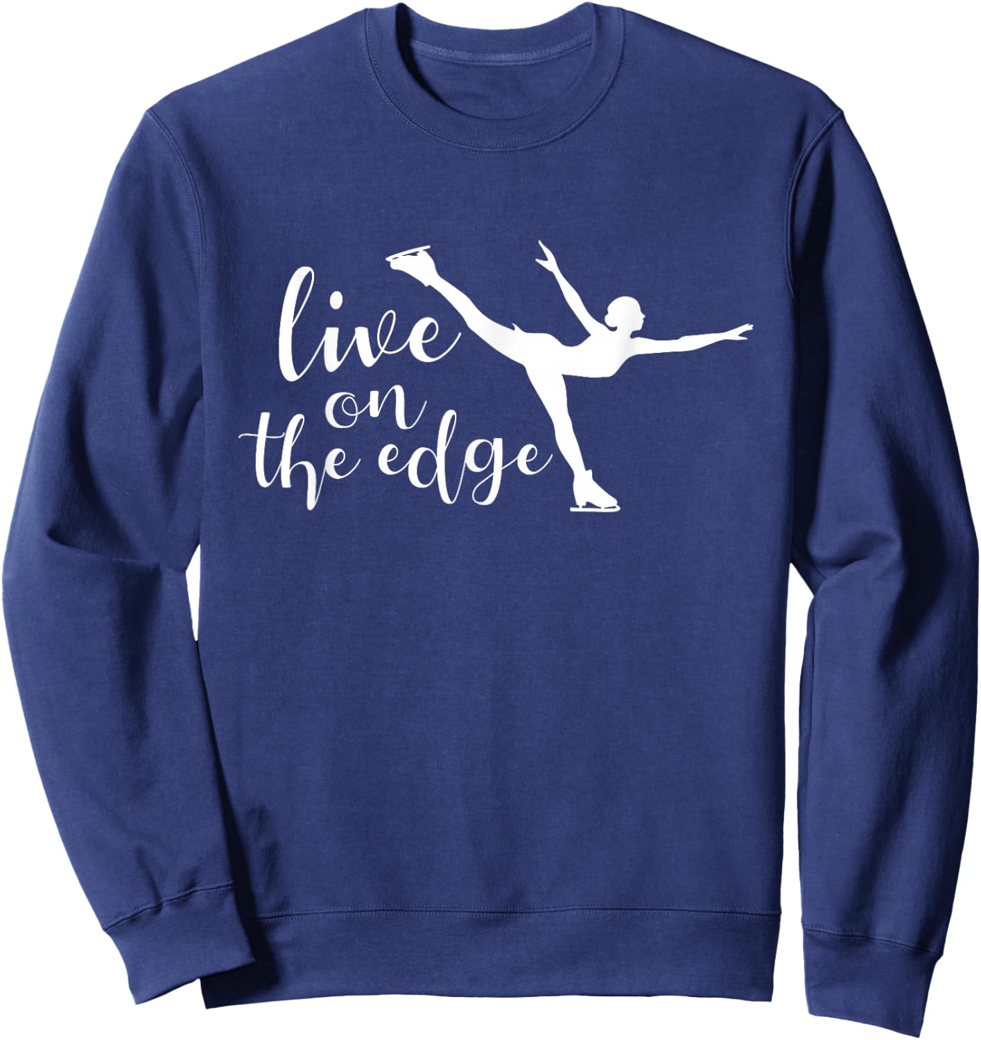 Live On The Edge - Figure Skater Ice Skating Ice Skater Sweatshirt - Sweatshirt | Navy