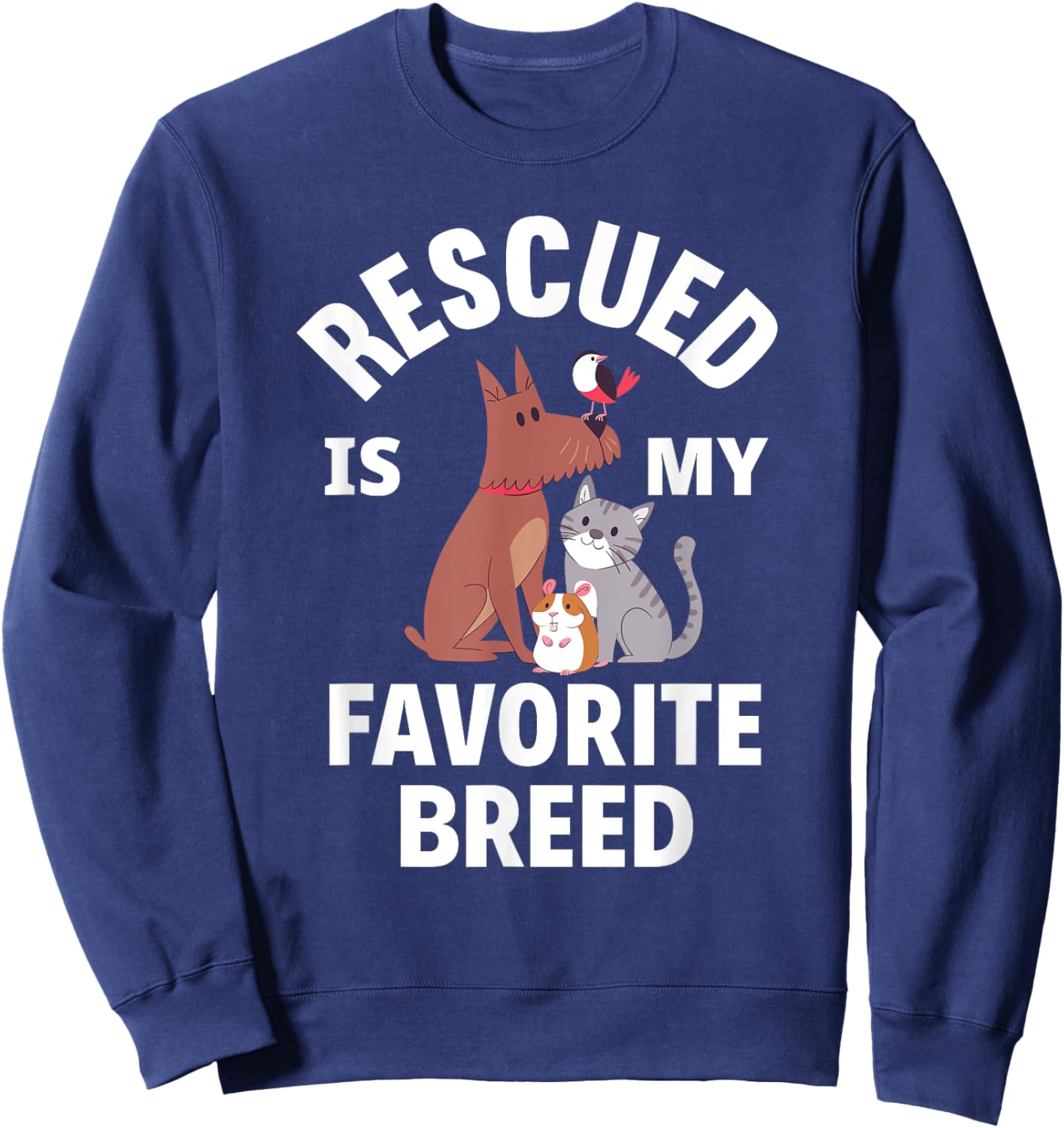 Rescued Is My Favorite Breed Dogs Cats Rescued Animals Sweatshirt - Sweatshirt | Navy