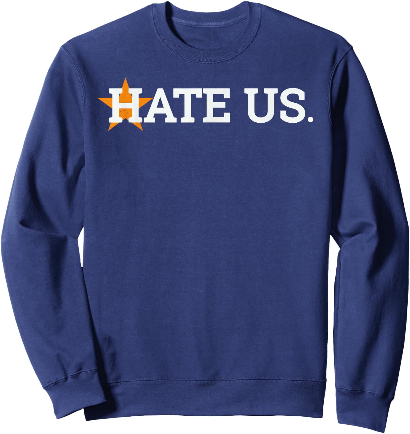 Hate Us Houston Baseball Proud Gift Sweatshirt - Sweatshirt | Navy