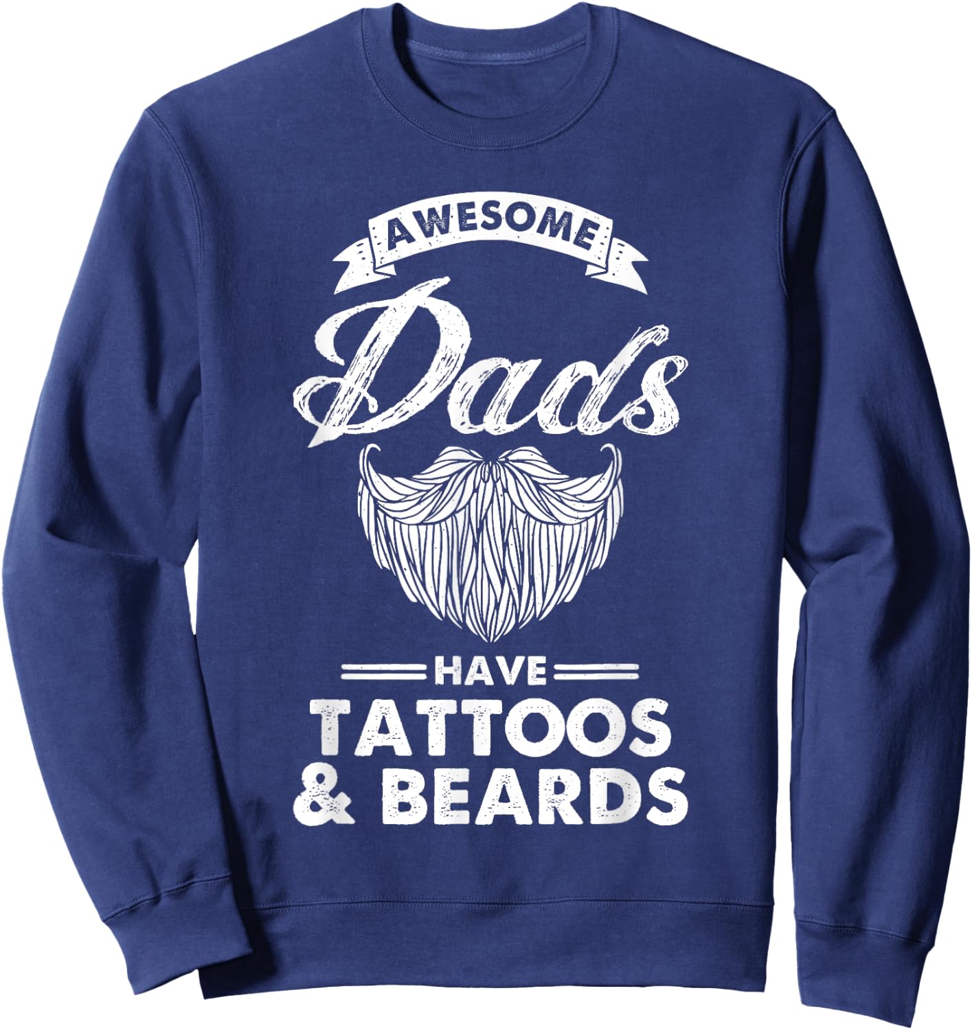 Great Dads Have Tattoos And Beards Funny Father's Day Sweatshirt - Sweatshirt | Navy