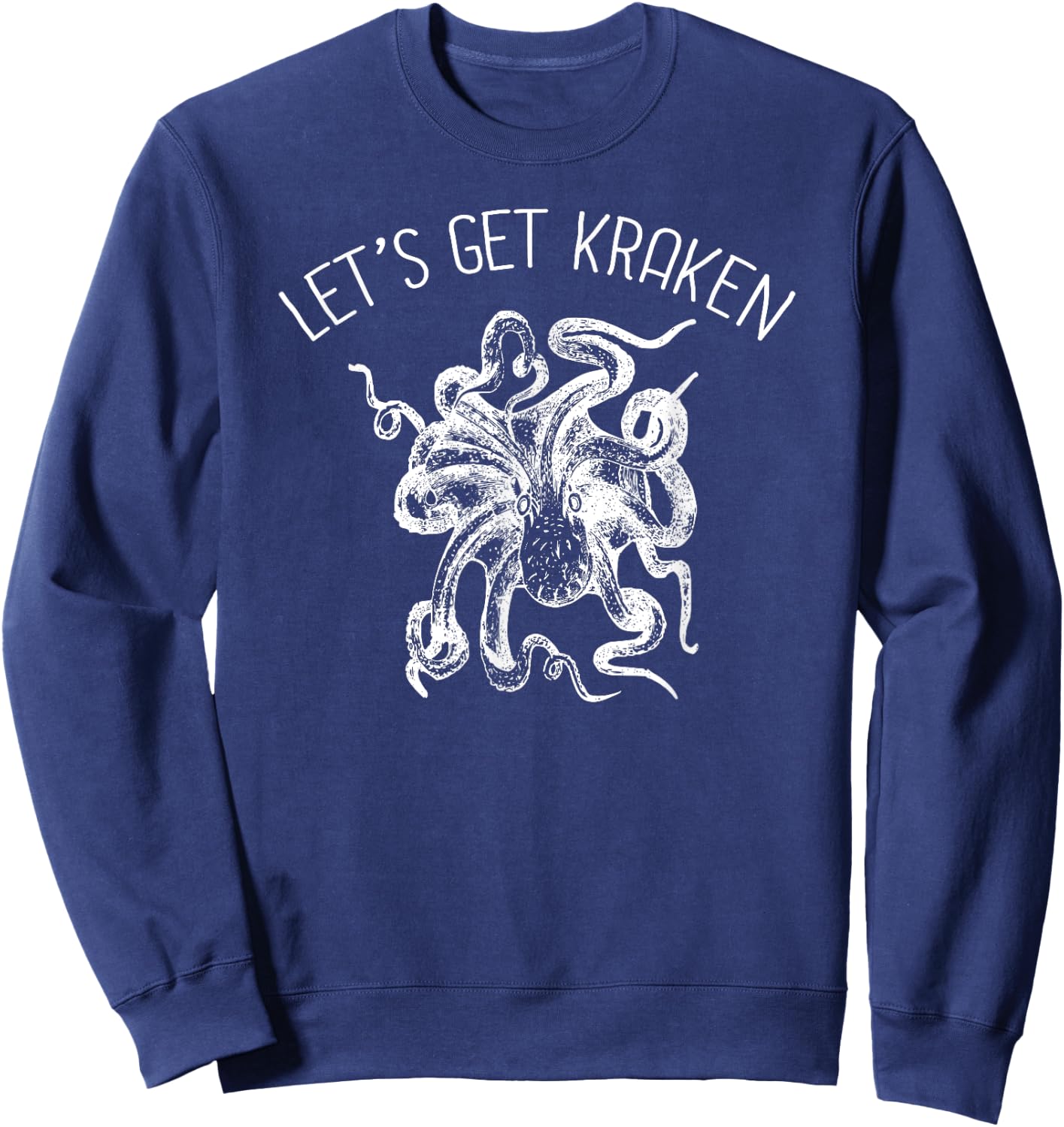 Let's Get Kraken Giant Squid Octopus Funny Pun Shirt Sweatshirt - Sweatshirt | Navy