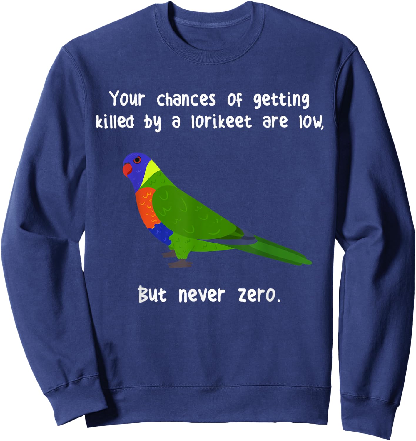 Rainbow Lorikeet Never Zero, Funny Cute Pet Lory Parrot Bird Sweatshirt - Sweatshirt | Navy