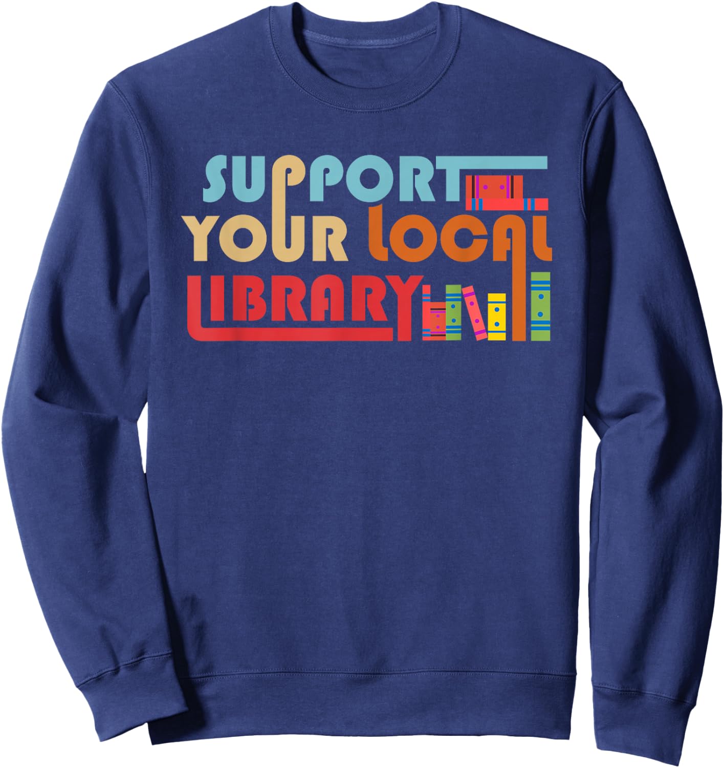 Support Your Local Library Vintage Library Lover Book Lovers Sweatshirt - Sweatshirt | Navy