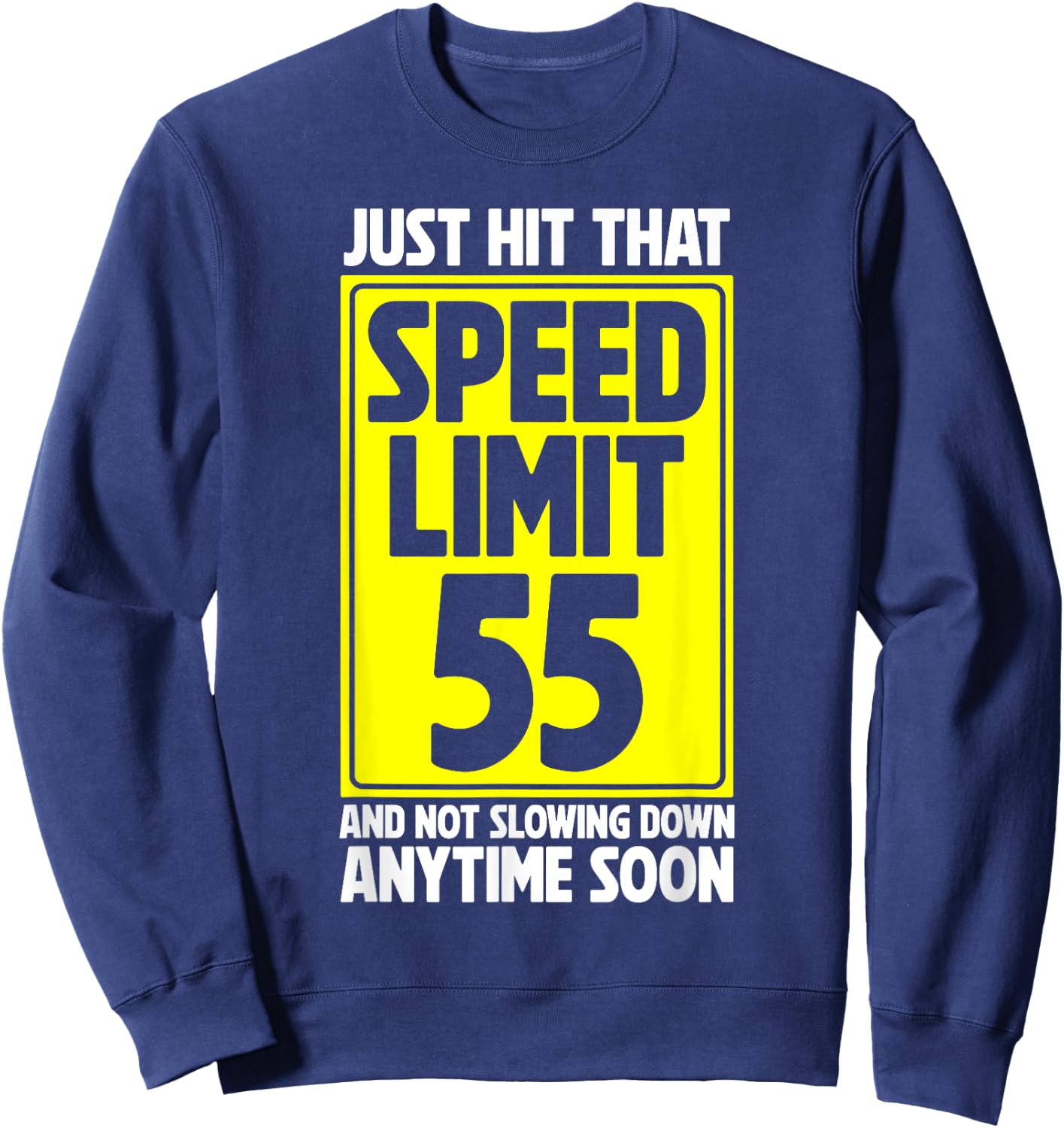 Just Hit That Speed Limit 55 And Not Slowing Down Soon Sweatshirt - Sweatshirt | Navy