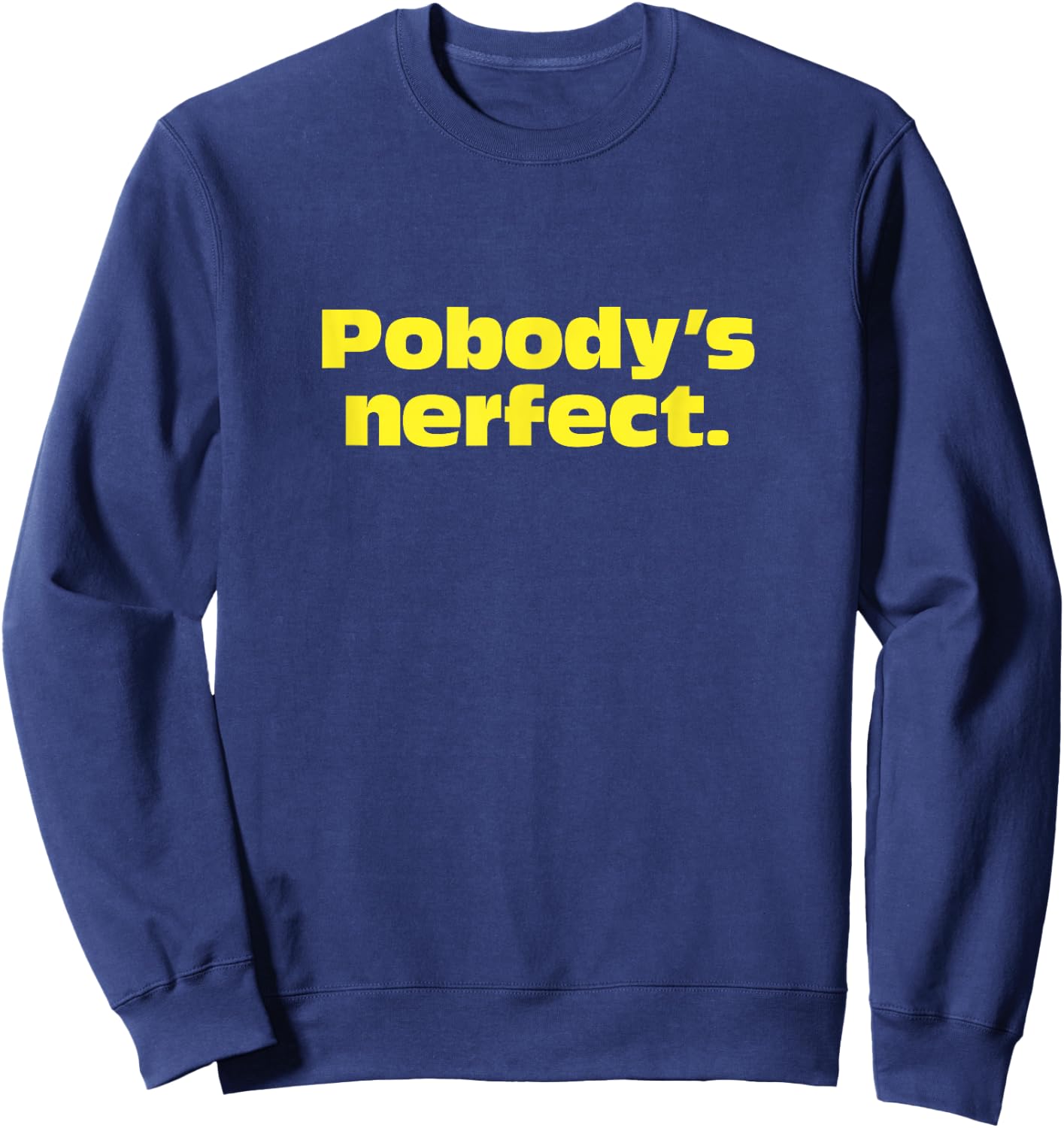 Pobody's Nerfect, Nobody's Perfect Witty funny Sweatshirt - Sweatshirt | Navy