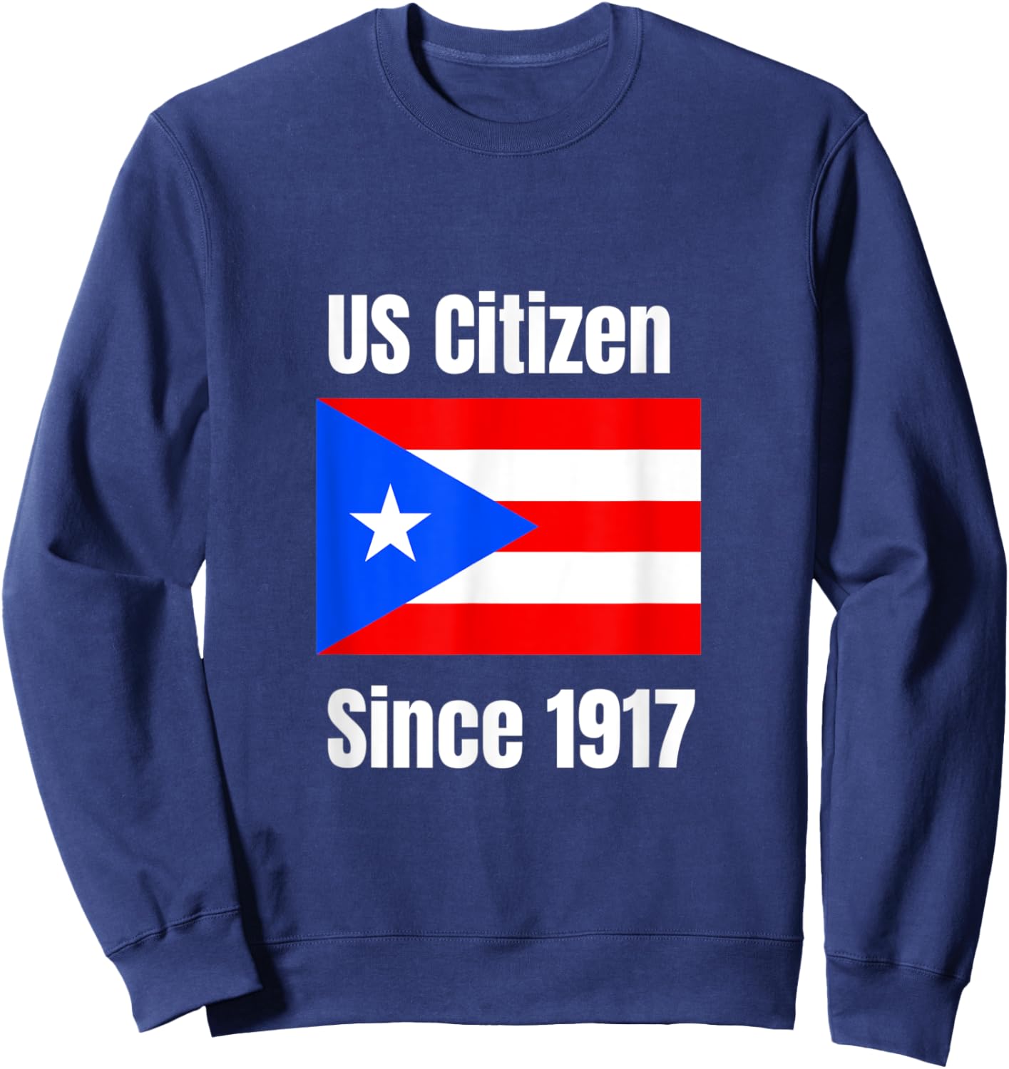 US Citizen Since 1917 Puerto Rico Are US Citizens Sweatshirt - Sweatshirt | Navy