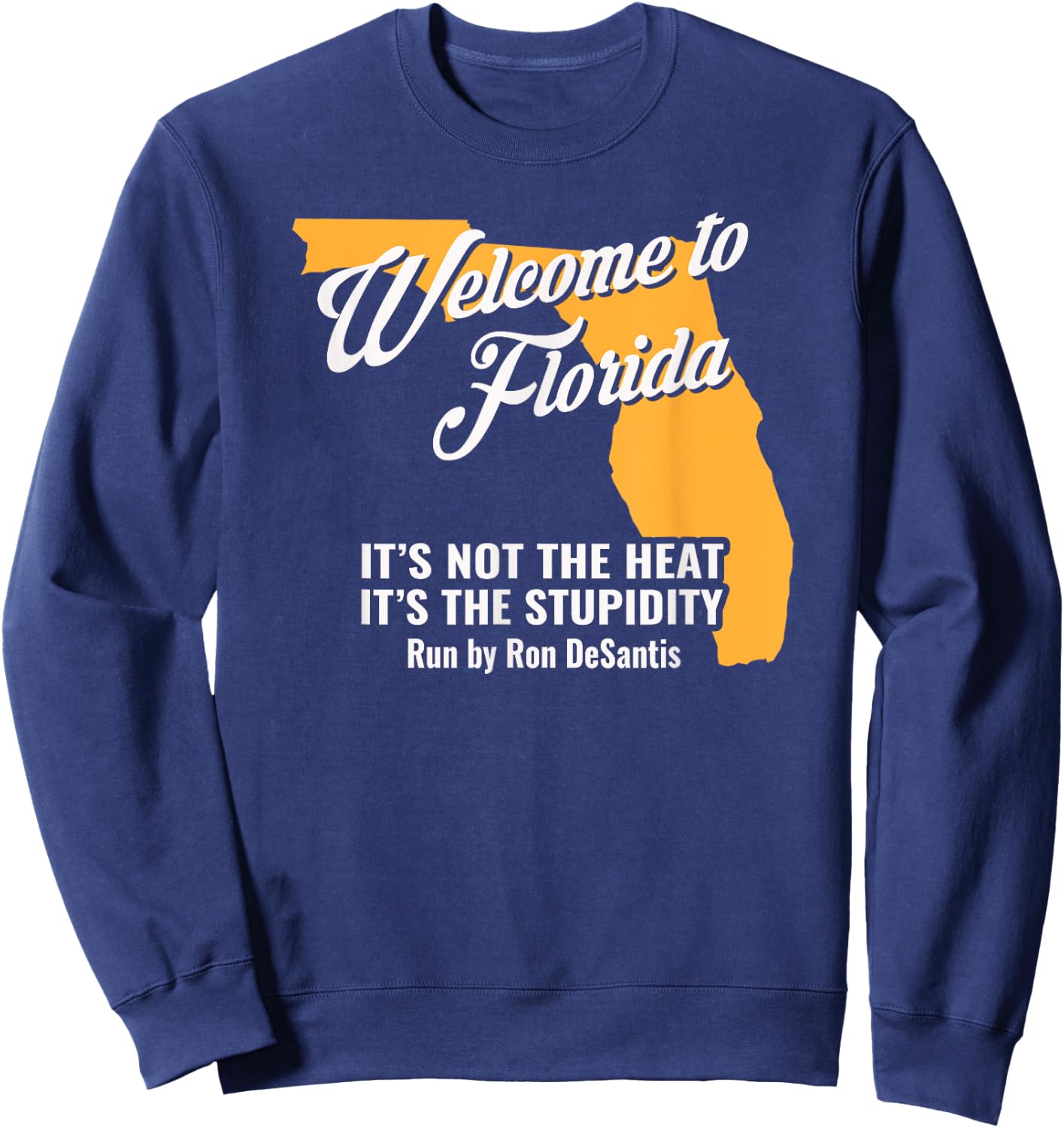 Funny Florida Anti Gov. Ron DeSantis Sweatshirt - Sweatshirt | Navy