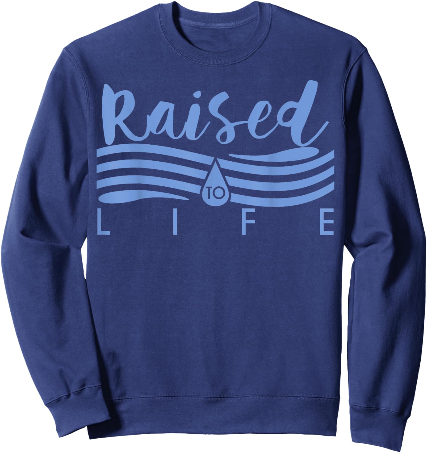 Raised To Life - Gift Christian Water Baptism Sweatshirt - Sweatshirt | Navy