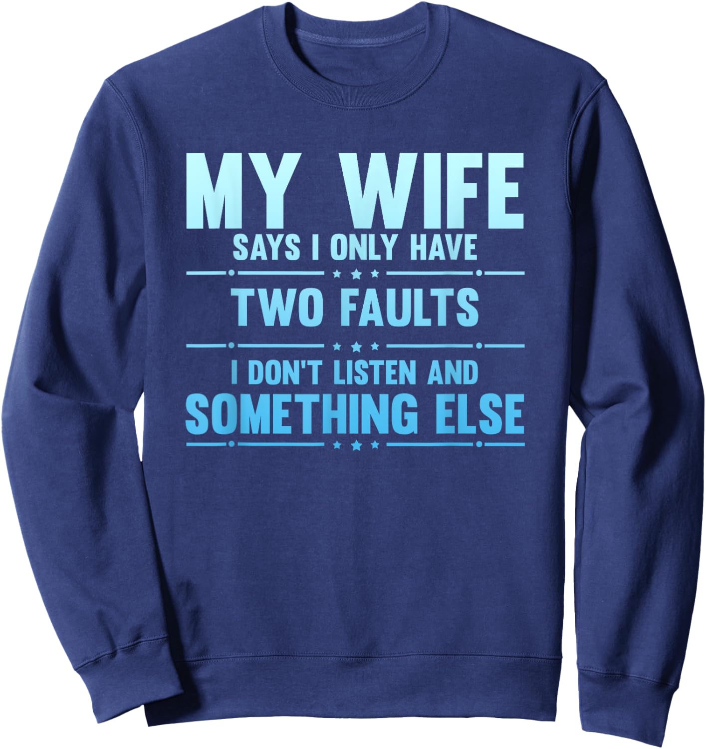 My Wife Says I Only Have Two Faults Funny Husband Sweatshirt - Sweatshirt | Navy