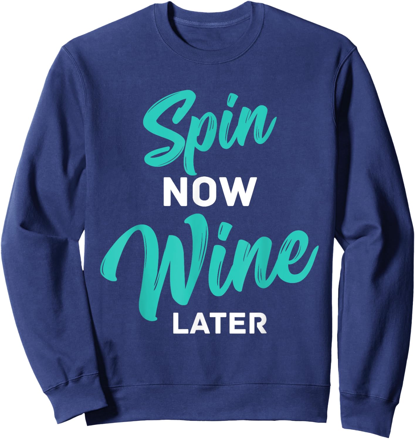 Spin Now Wine Later Spinning Fun Wine Lover Cycling Workout Sweatshirt - Sweatshirt | Navy