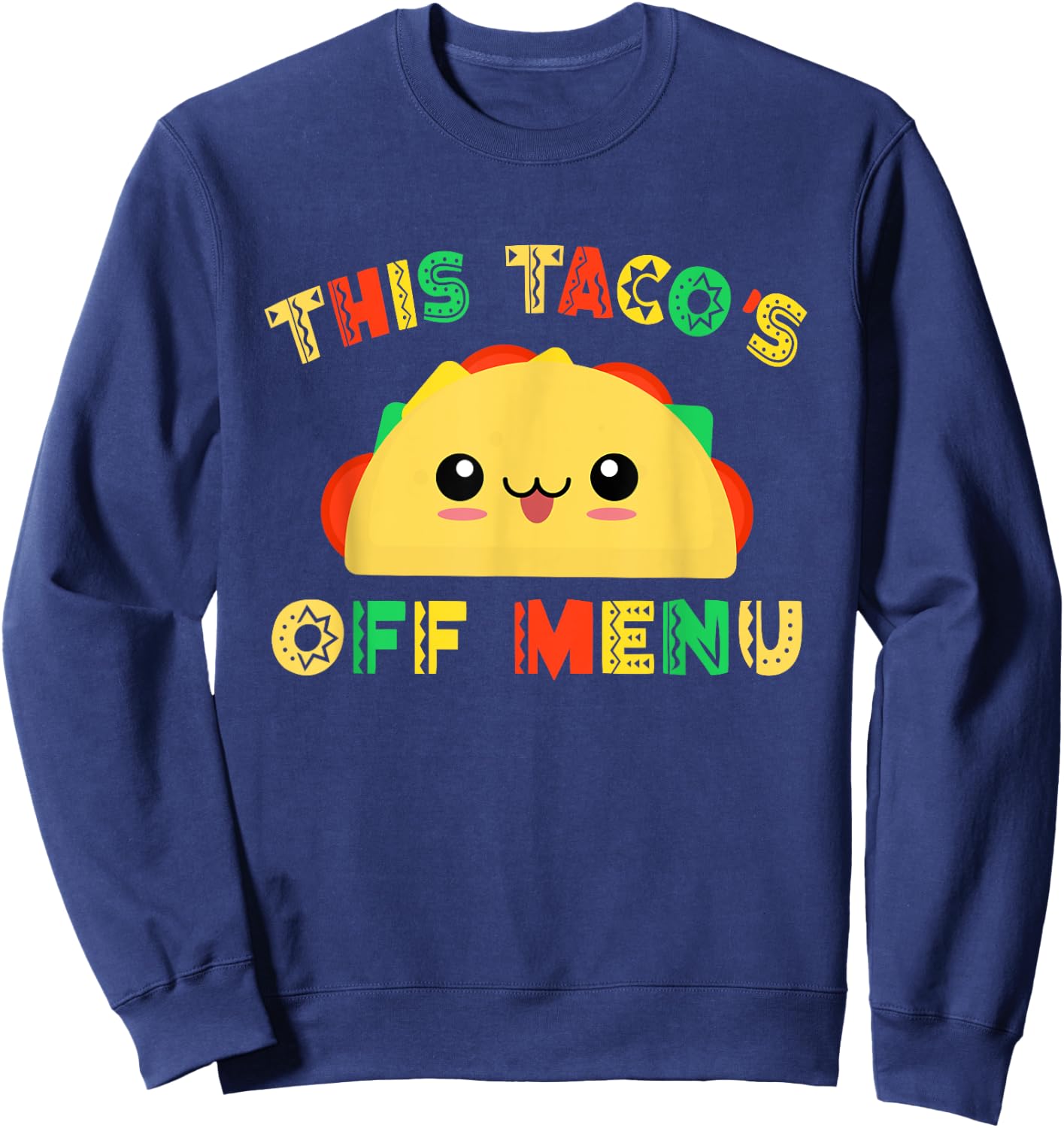Funny Mexican Design This Tacos off Menu Taco Sweatshirt - Sweatshirt | Navy