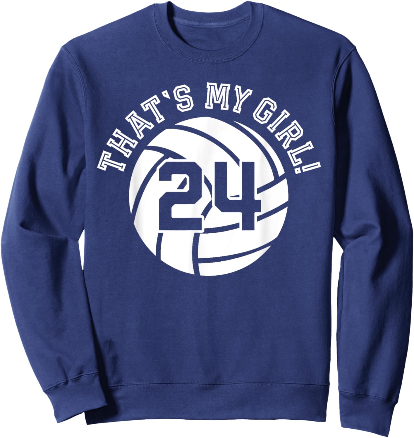 24 Volleyball Player That's My Girl Cheer Mom Dad Team Coach Sweatshirt - Sweatshirt | Navy
