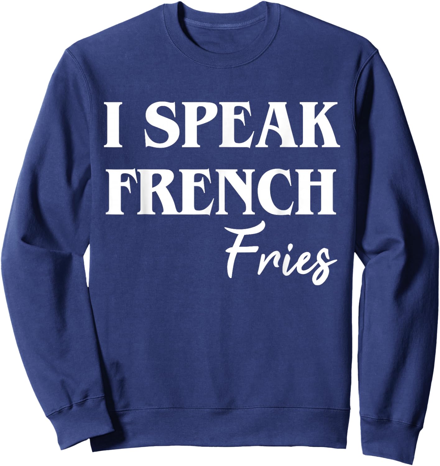 I Speak French Fries Sweatshirt - Sweatshirt | Navy