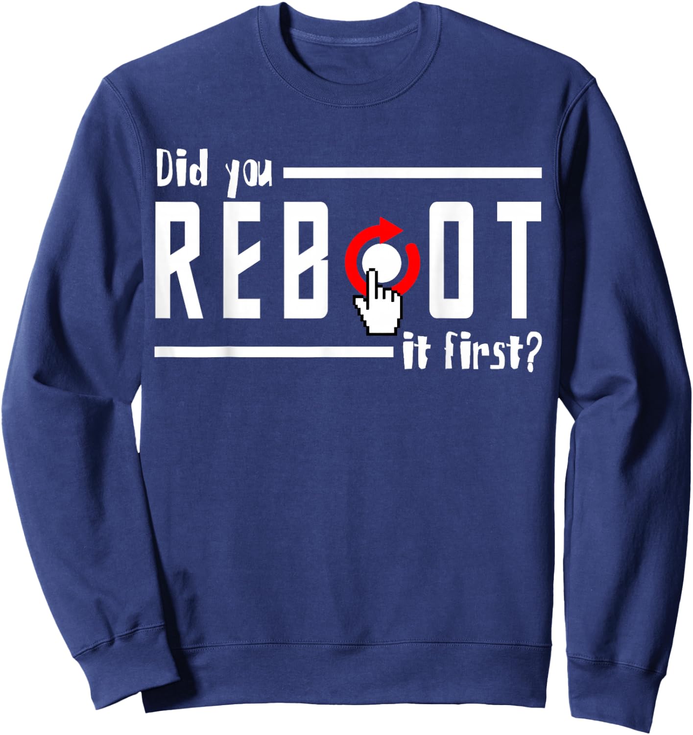 Did You Reboot It First? Computer Programmer Security Tech Sweatshirt - Sweatshirt | Navy