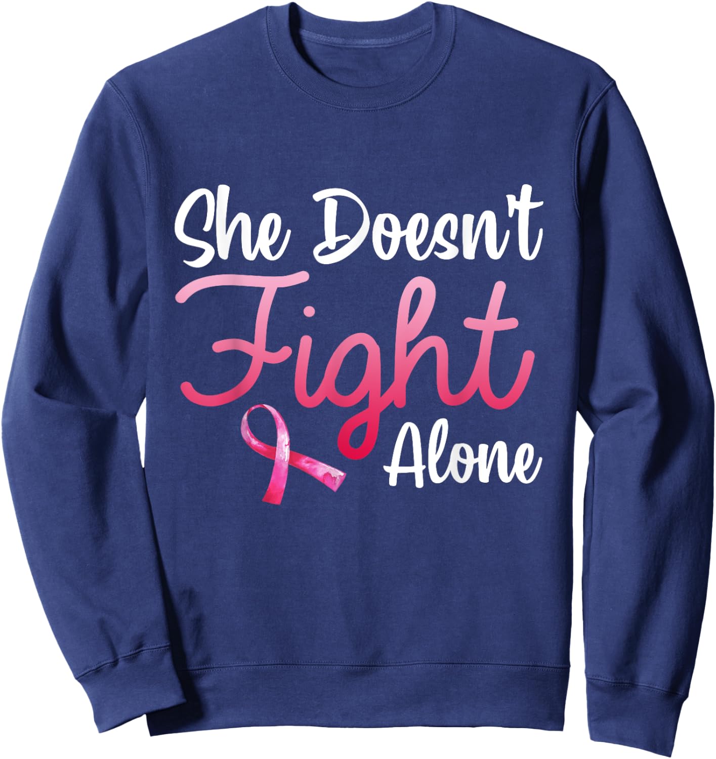 She Doesn't Fight' Alone Breast Cancer Awareness Support Sweatshirt - Sweatshirt | Navy