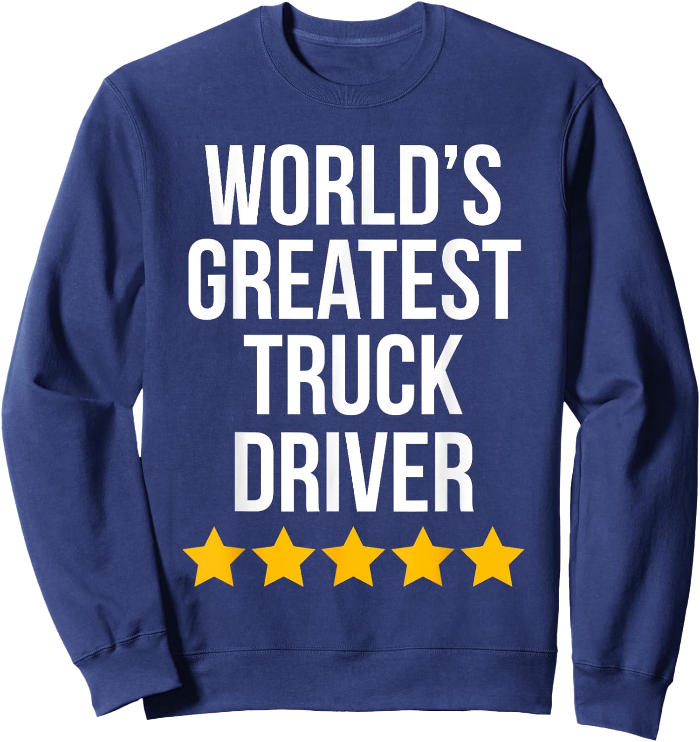 World's Greatest Truck Driver Funny Trucker Sweatshirt - Sweatshirt | Navy