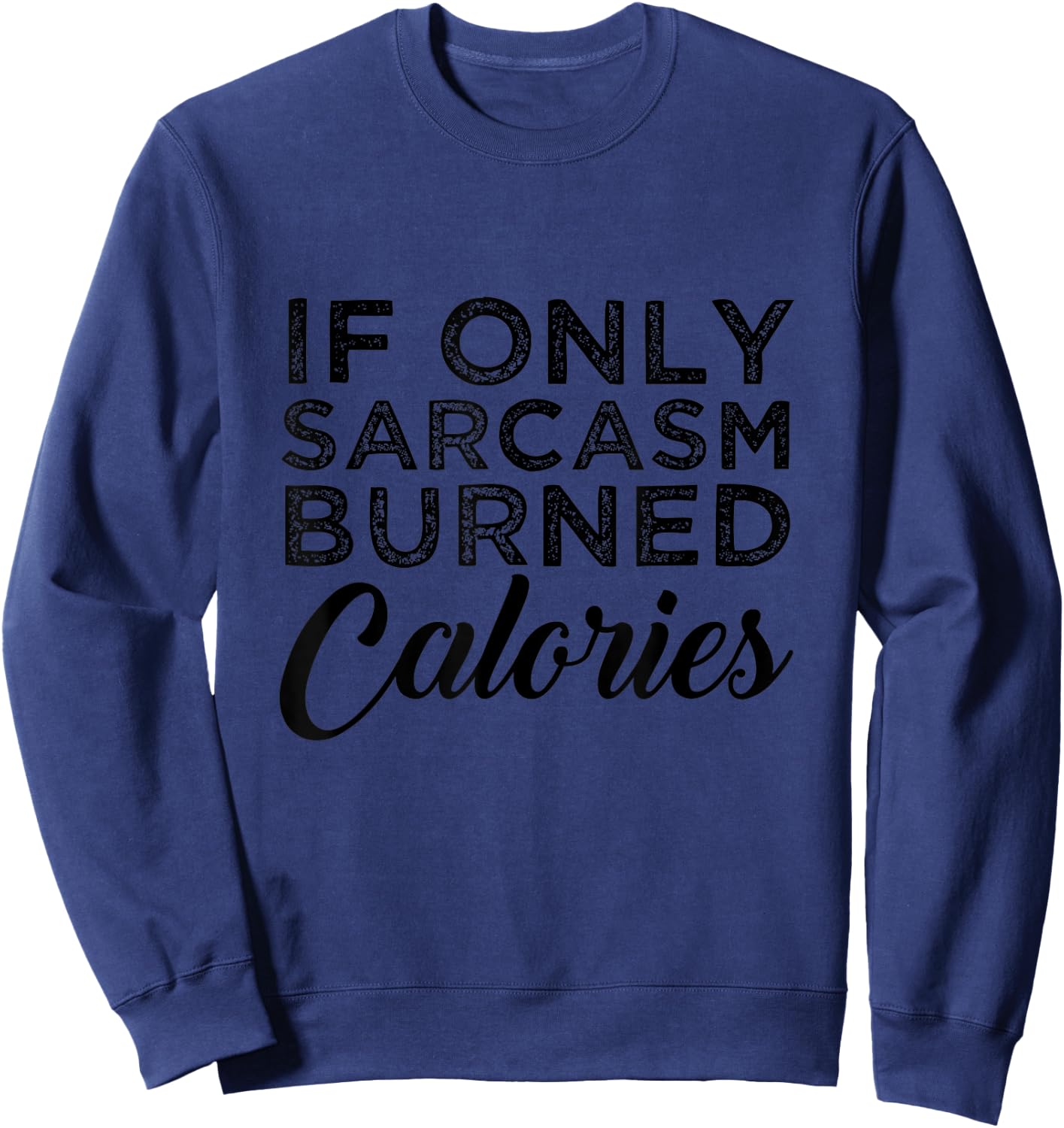 Funny If Only Sarcasm Burned Calories Personal Trainer Sweatshirt - Sweatshirt | Navy