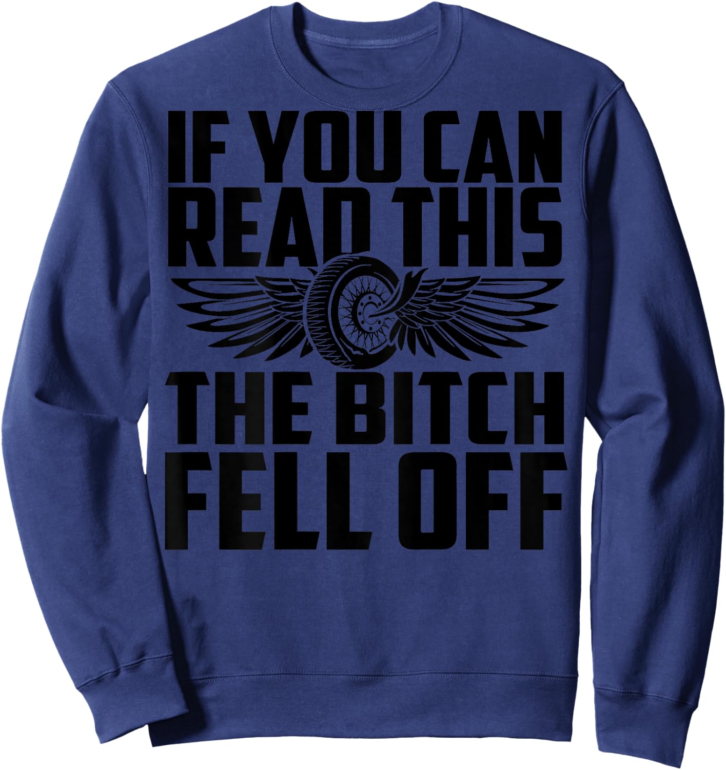 If You Can Read This The Bitch Fell Off Funny Biker Sweatshirt - Sweatshirt | Navy