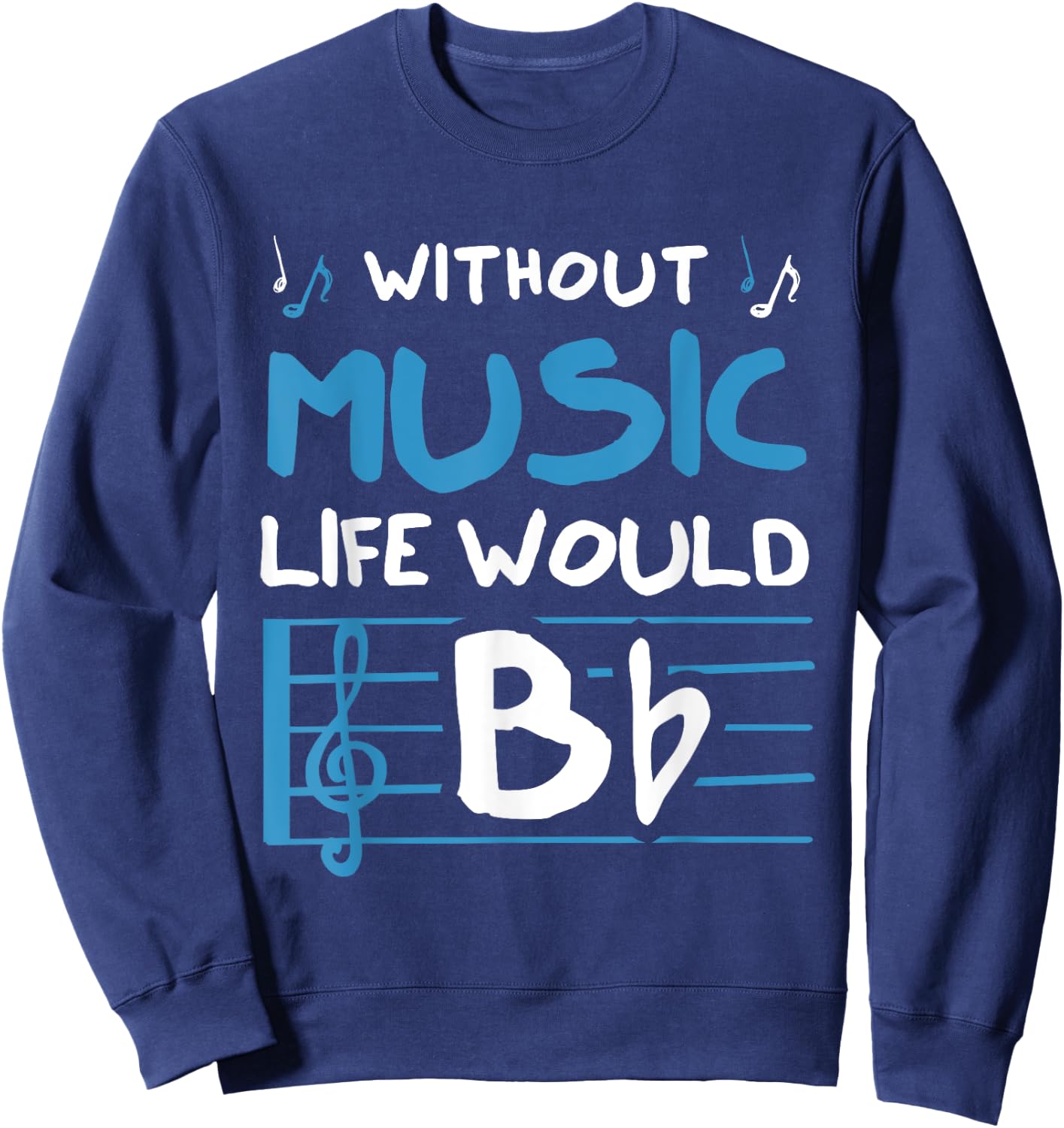 Without Music Life Would B Flat Musician Sweatshirt - Sweatshirt | Navy