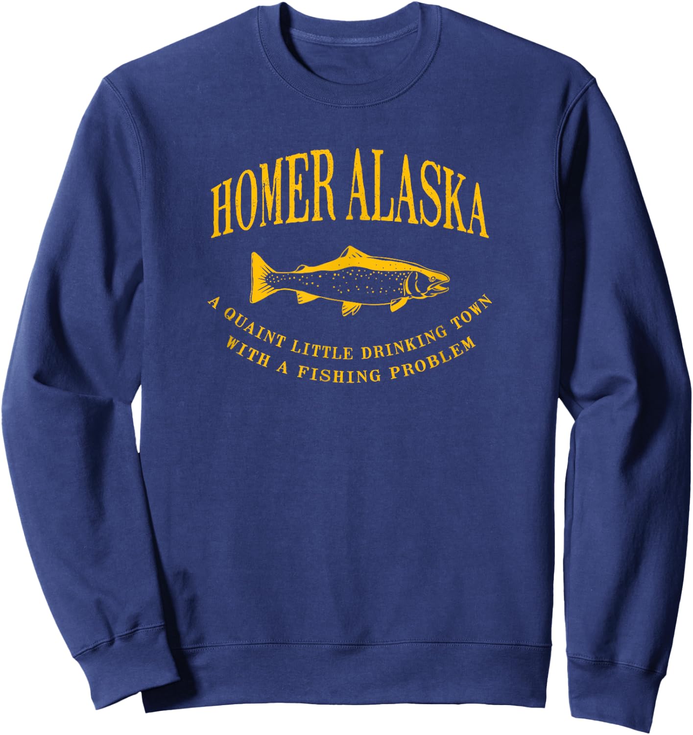 Homer Alaska Drinking Town With A Fishing Problem Sweatshirt - Sweatshirt | Navy