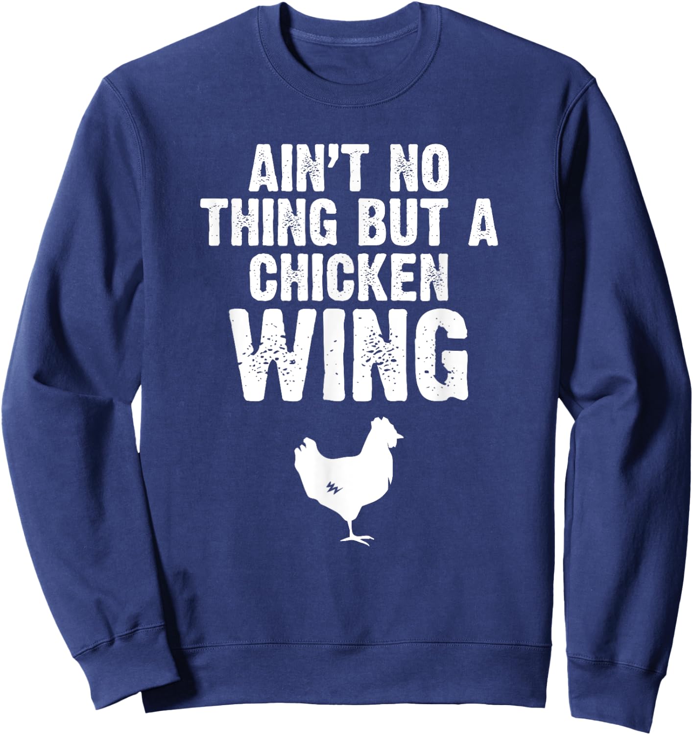 Ain't No Thing But A Chicken Wing Chicken Lover Farming Sweatshirt - Sweatshirt | Navy