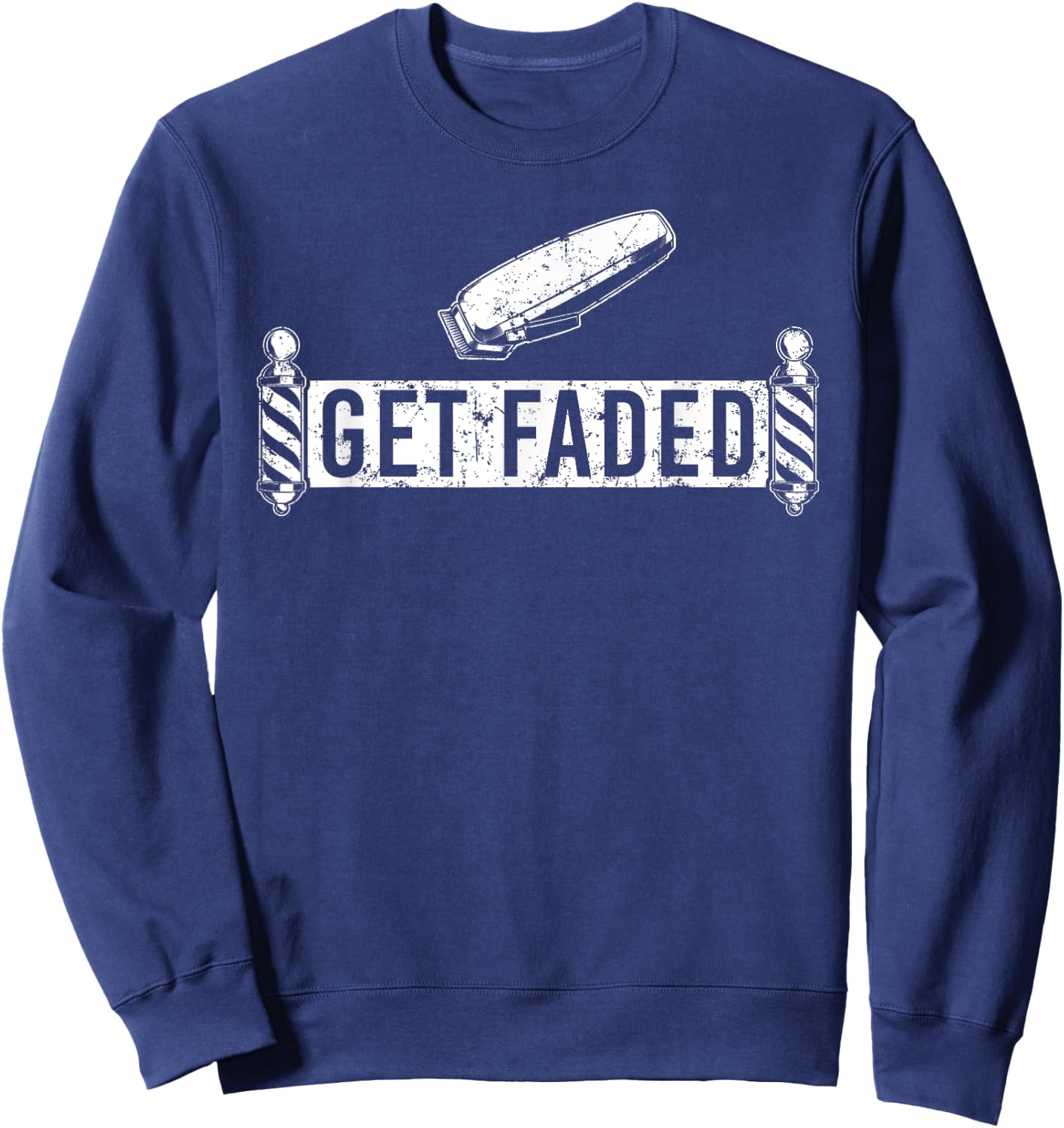 Funny Get Faded Barber Design Dad Hairstylist Lovers Sweatshirt - Sweatshirt | Navy